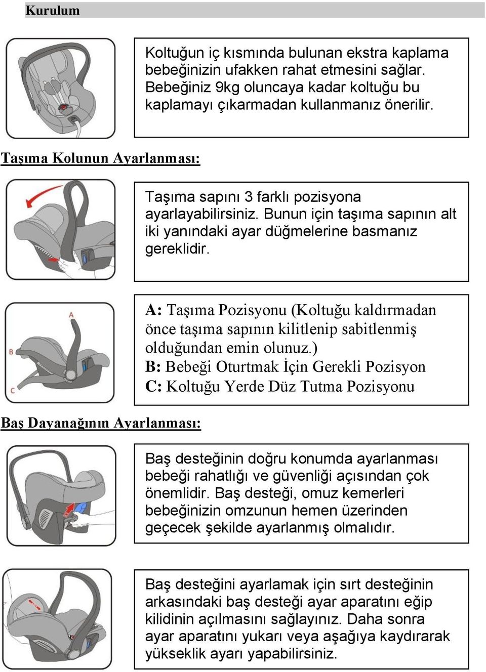 Baş Dayanağının Ayarlanması: A: Taşıma Pozisyonu (Koltuğu kaldırmadan önce taşıma sapının kilitlenip sabitlenmiş olduğundan emin olunuz.