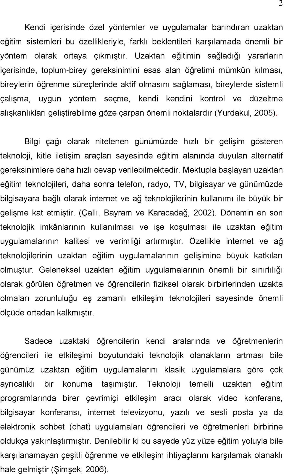 uygun yöntem seçme, kendi kendini kontrol ve düzeltme alışkanlıkları geliştirebilme göze çarpan önemli noktalardır (Yurdakul, 2005).