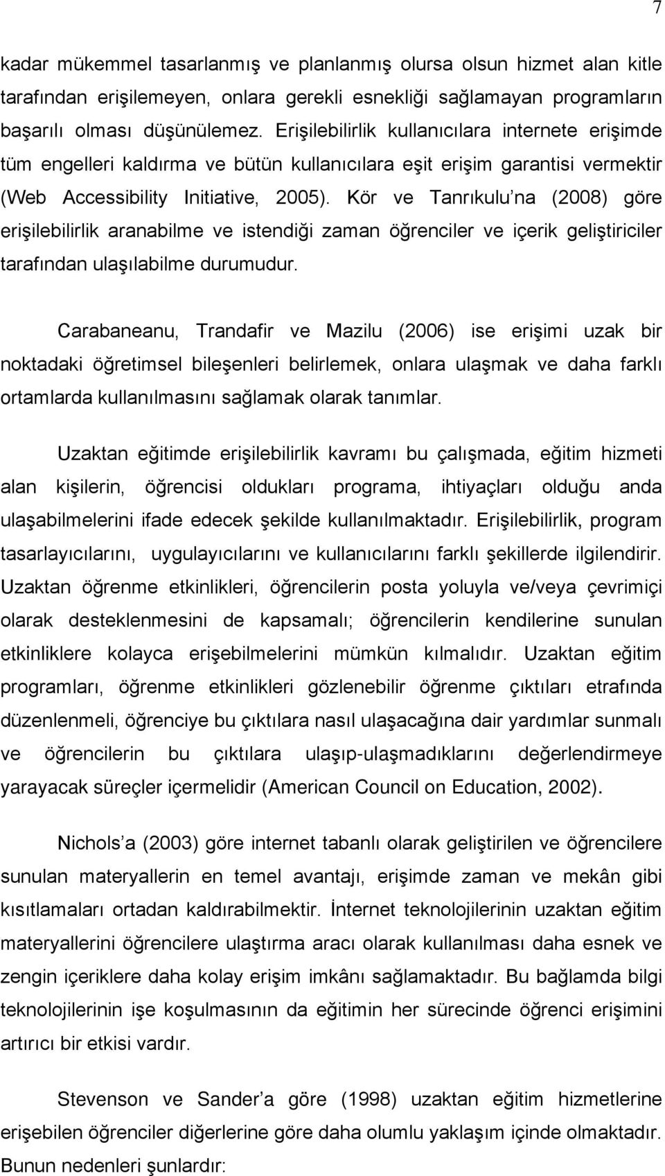 Kör ve Tanrıkulu na (2008) göre erişilebilirlik aranabilme ve istendiği zaman öğrenciler ve içerik geliştiriciler tarafından ulaşılabilme durumudur.