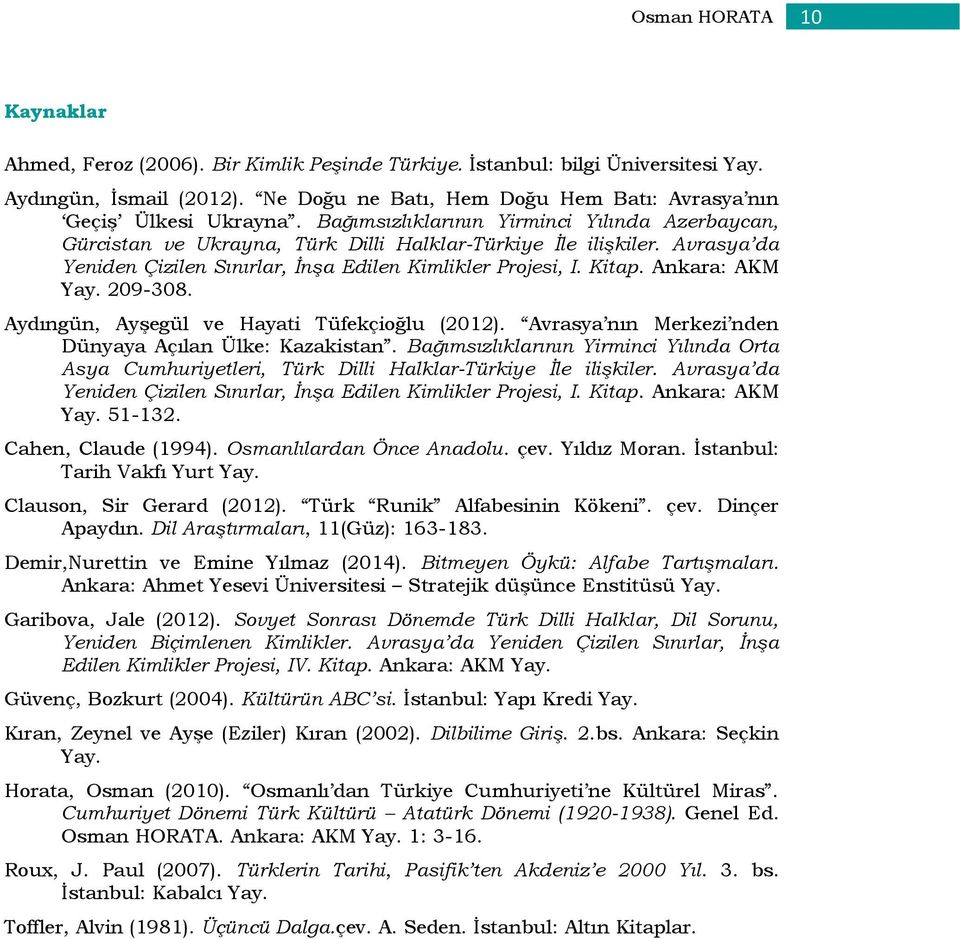 Avrasya da Yeniden Çizilen Sınırlar, İnşa Edilen Kimlikler Projesi, I. Kitap. Ankara: AKM Yay. 209-308. Aydıngün, Ayşegül ve Hayati Tüfekçioğlu (2012).