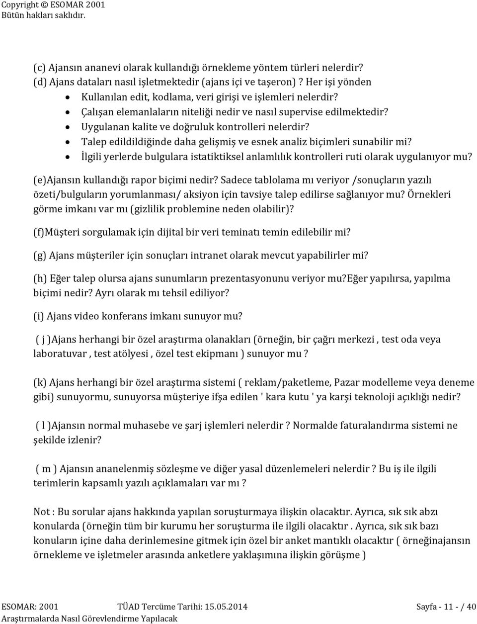 Talep edildildiğinde daha gelişmiş ve esnek analiz biçimleri sunabilir mi? İlgili yerlerde bulgulara istatiktiksel anlamlılık kontrolleri ruti olarak uygulanıyor mu?