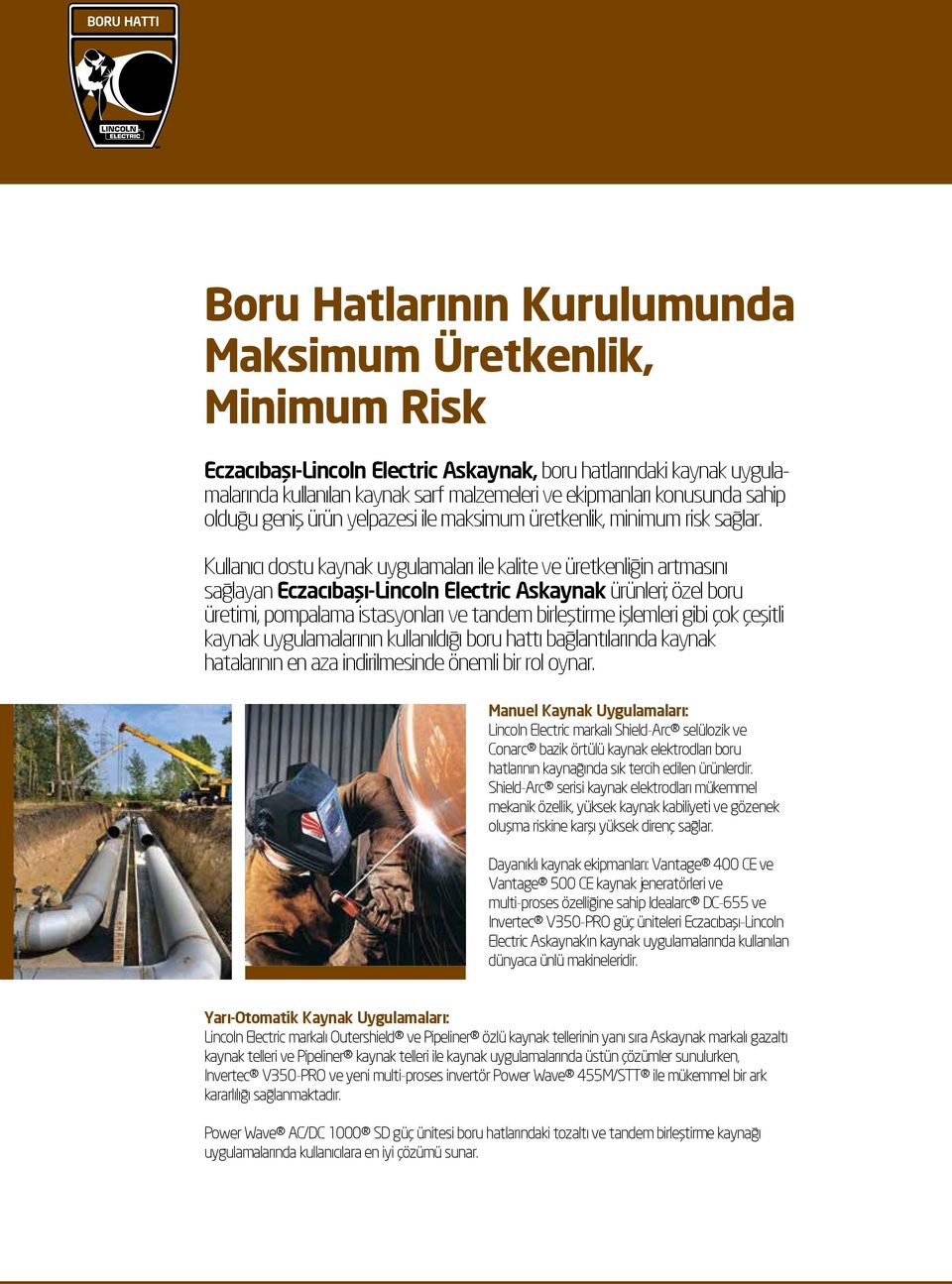 Kullanıcı dostu kaynak uygulamaları ile kalite ve üretkenliğin artmasını sağlayan Eczacıbaşı-Lincoln Electric Askaynak ürünleri; özel boru üretimi, pompalama istasyonları ve tandem birleştirme