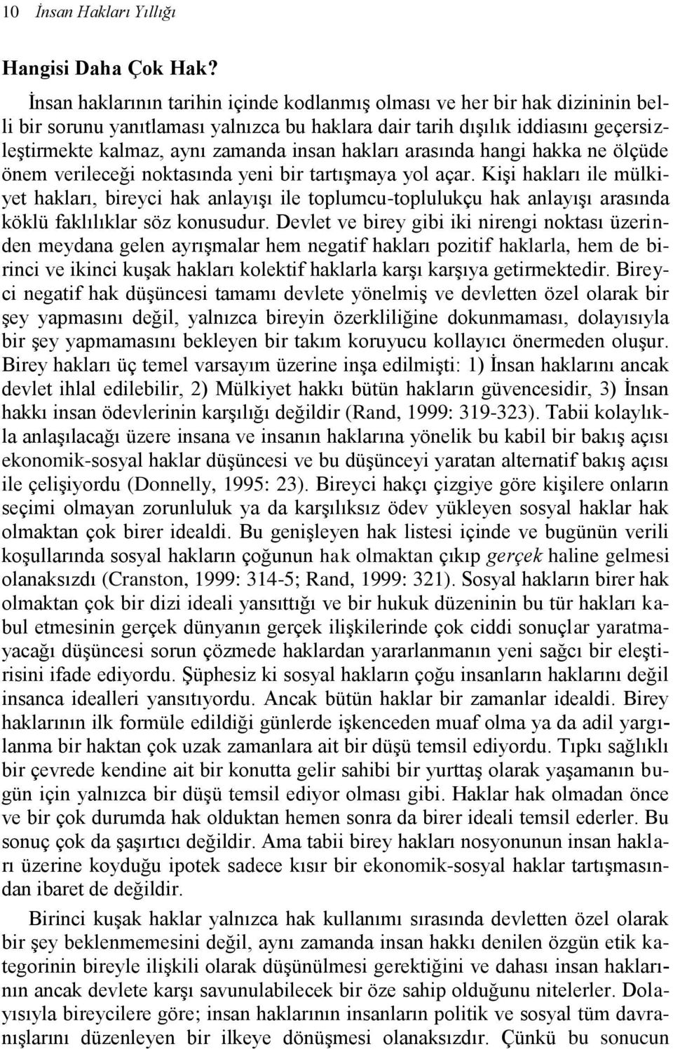 hakları arasında hangi hakka ne ölçüde önem verileceği noktasında yeni bir tartışmaya yol açar.