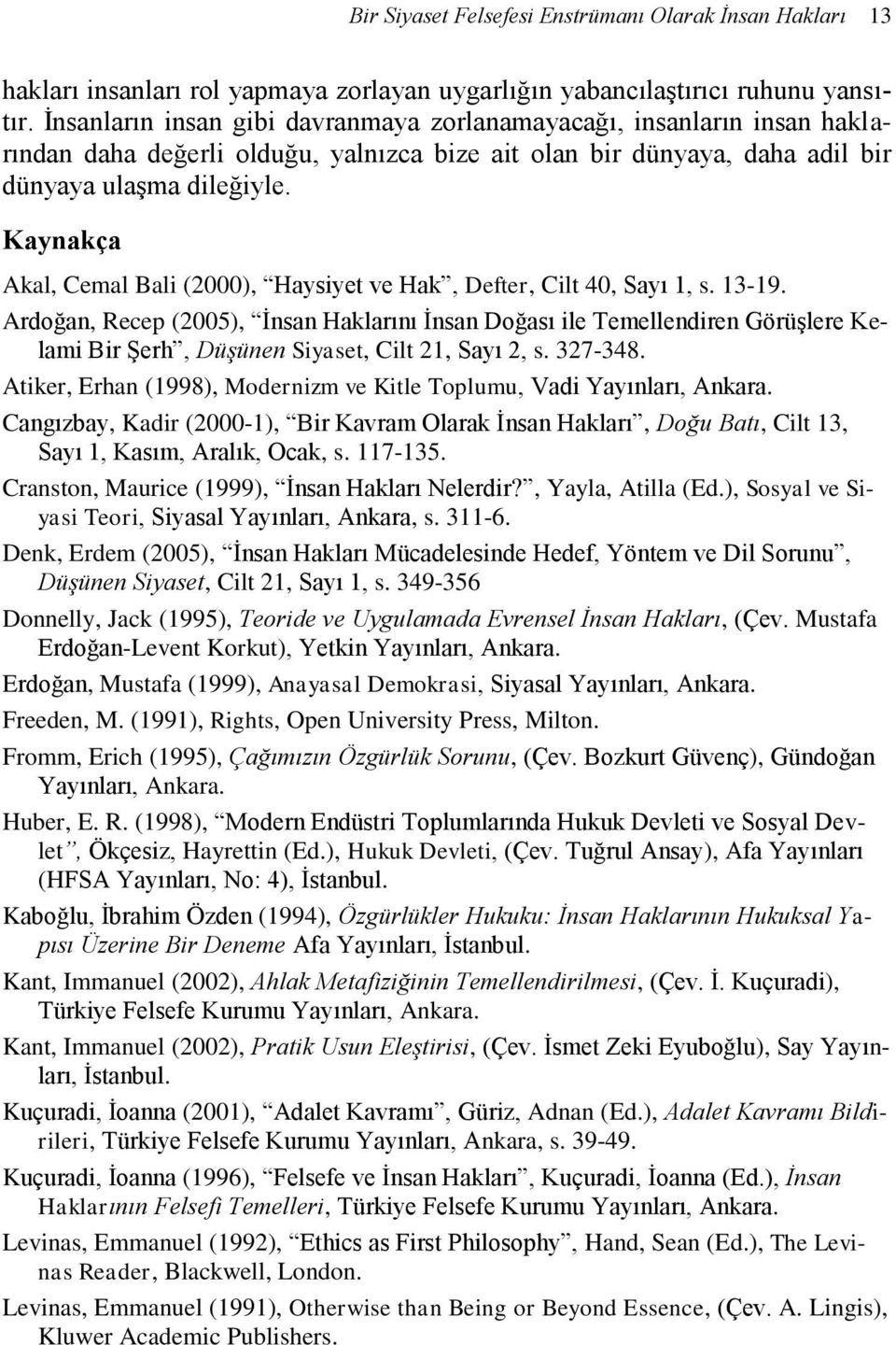 Kaynakça Akal, Cemal Bali (2000), Haysiyet ve Hak, Defter, Cilt 40, Sayı 1, s. 13-19.