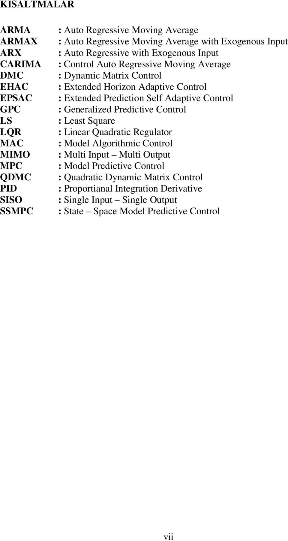 Adapve Conrol : Exended Predcon Self Adapve Conrol : Generaled Predcve Conrol : Leas Sqare : Lnear Qadrac Reglaor : Model Algorhmc Conrol :