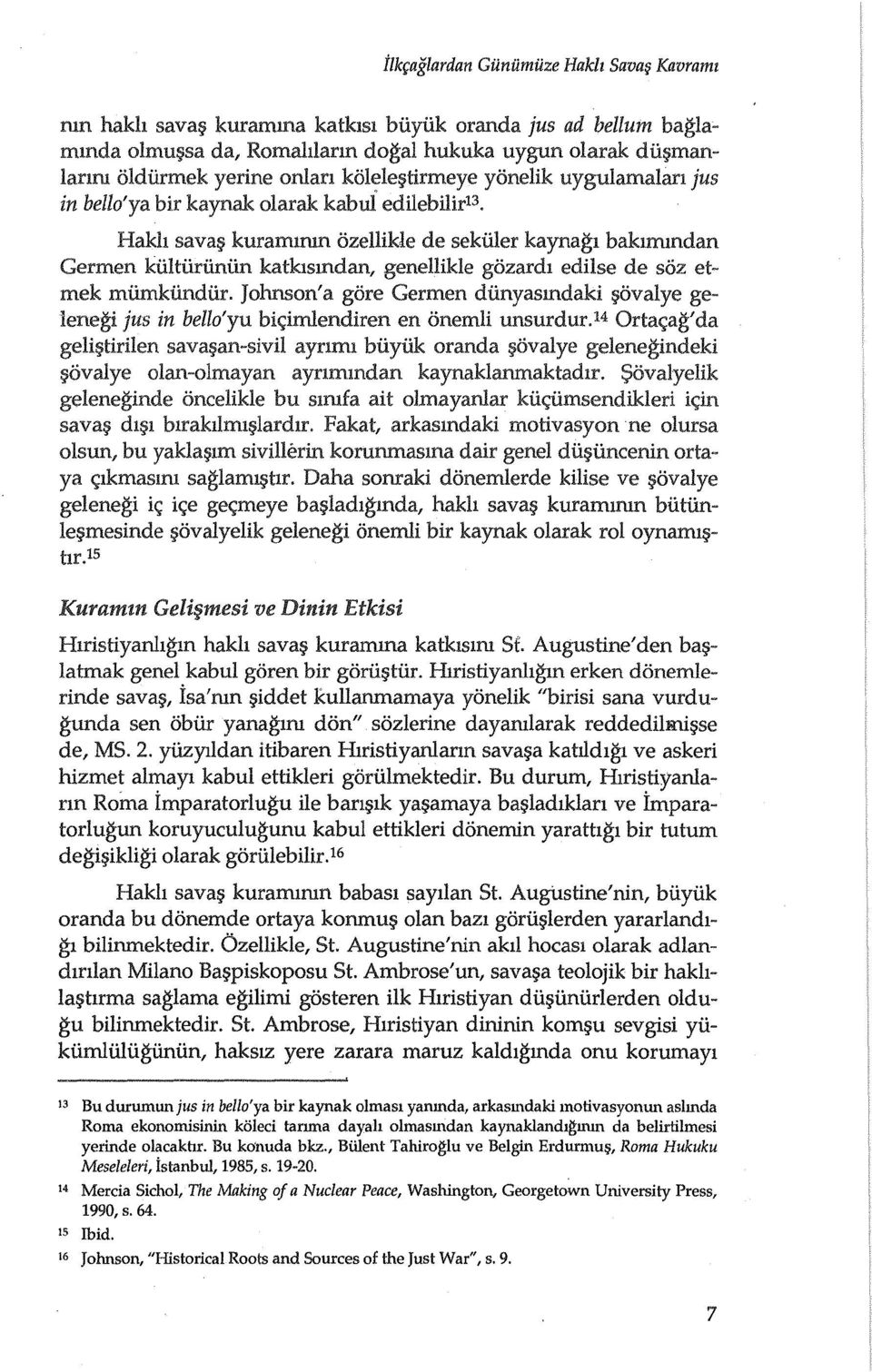 edilebilir13. Hakh sava kuramlmn ozellikle de sekiiler kaynagl baklmmdan Germen kiiltiirunun katklsmdan, genellikle gozardl edilse de soz etmek mumkundur.