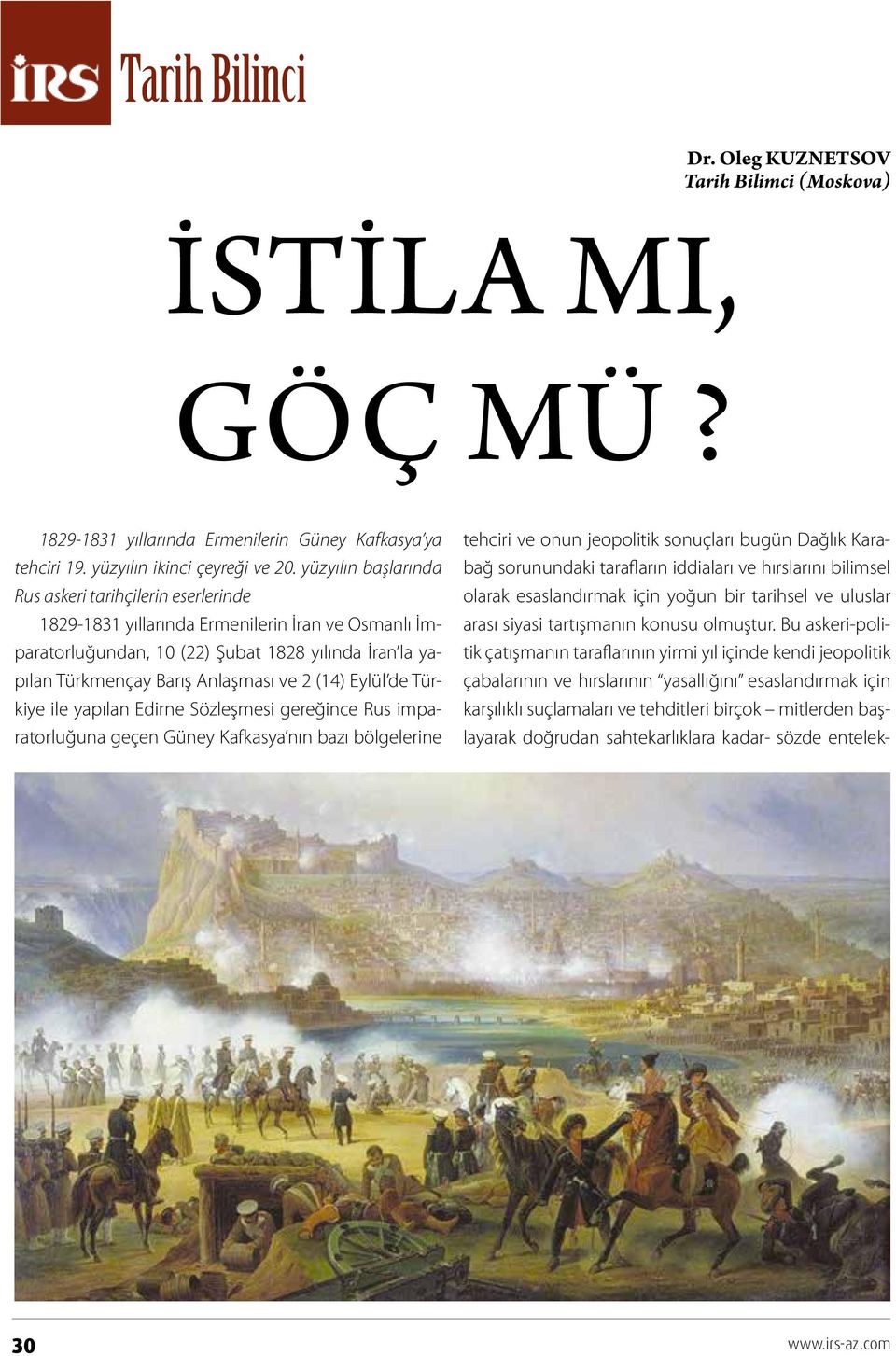 (14) Eylül de Türkiye ile yapılan Edirne Sözleşmesi gereğince Rus imparatorluğuna geçen Güney Kafkasya nın bazı bölgelerine tehciri ve onun jeopolitik sonuçları bugün Dağlık Karabağ sorunundaki