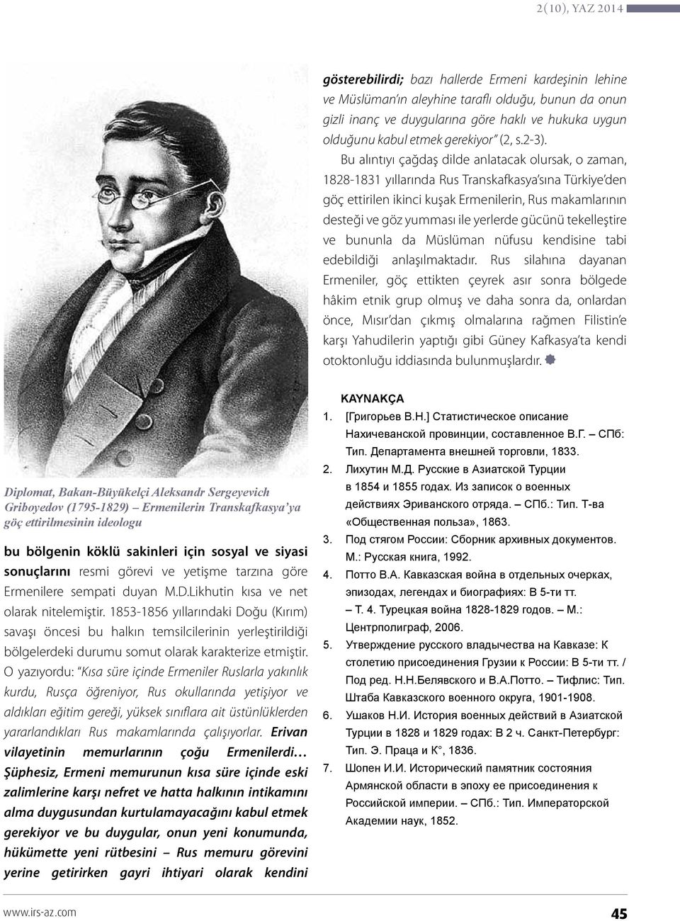 Bu alıntıyı çağdaş dilde anlatacak olursak, o zaman, 1828-1831 yıllarında Rus Transkafkasya sına Türkiye den göç ettirilen ikinci kuşak Ermenilerin, Rus makamlarının desteği ve göz yumması ile