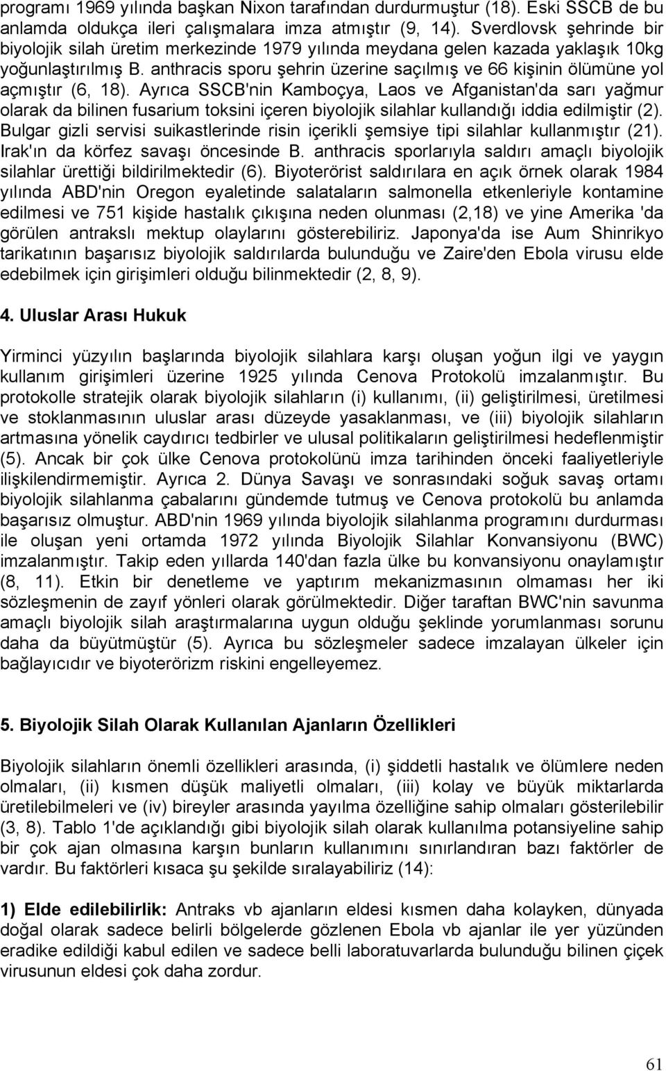 anthracis sporu şehrin üzerine saçılmış ve 66 kişinin ölümüne yol açmıştır (6, 18).