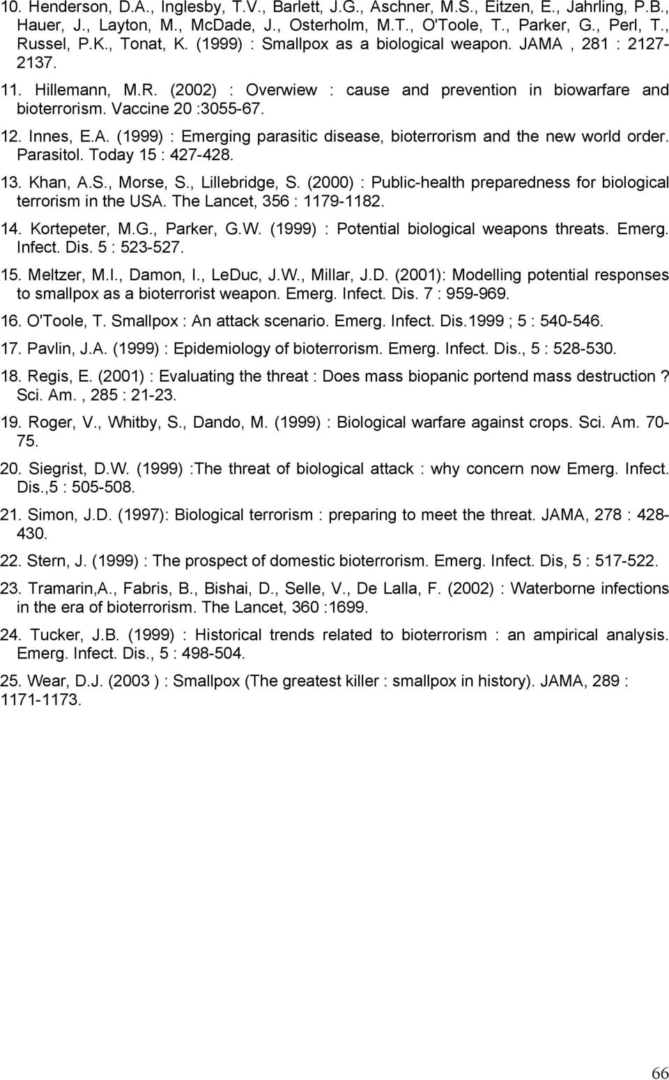 Innes, E.A. (1999) : Emerging parasitic disease, bioterrorism and the new world order. Parasitol. Today 15 : 427-428. 13. Khan, A.S., Morse, S., Lillebridge, S.