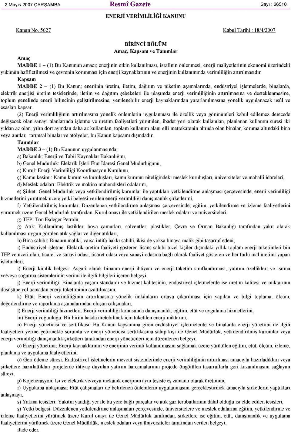 yükünün hafifletilmesi ve çevrenin korunması için enerji kaynaklarının ve enerjinin kullanımında verimliliğin artırılmasıdır.