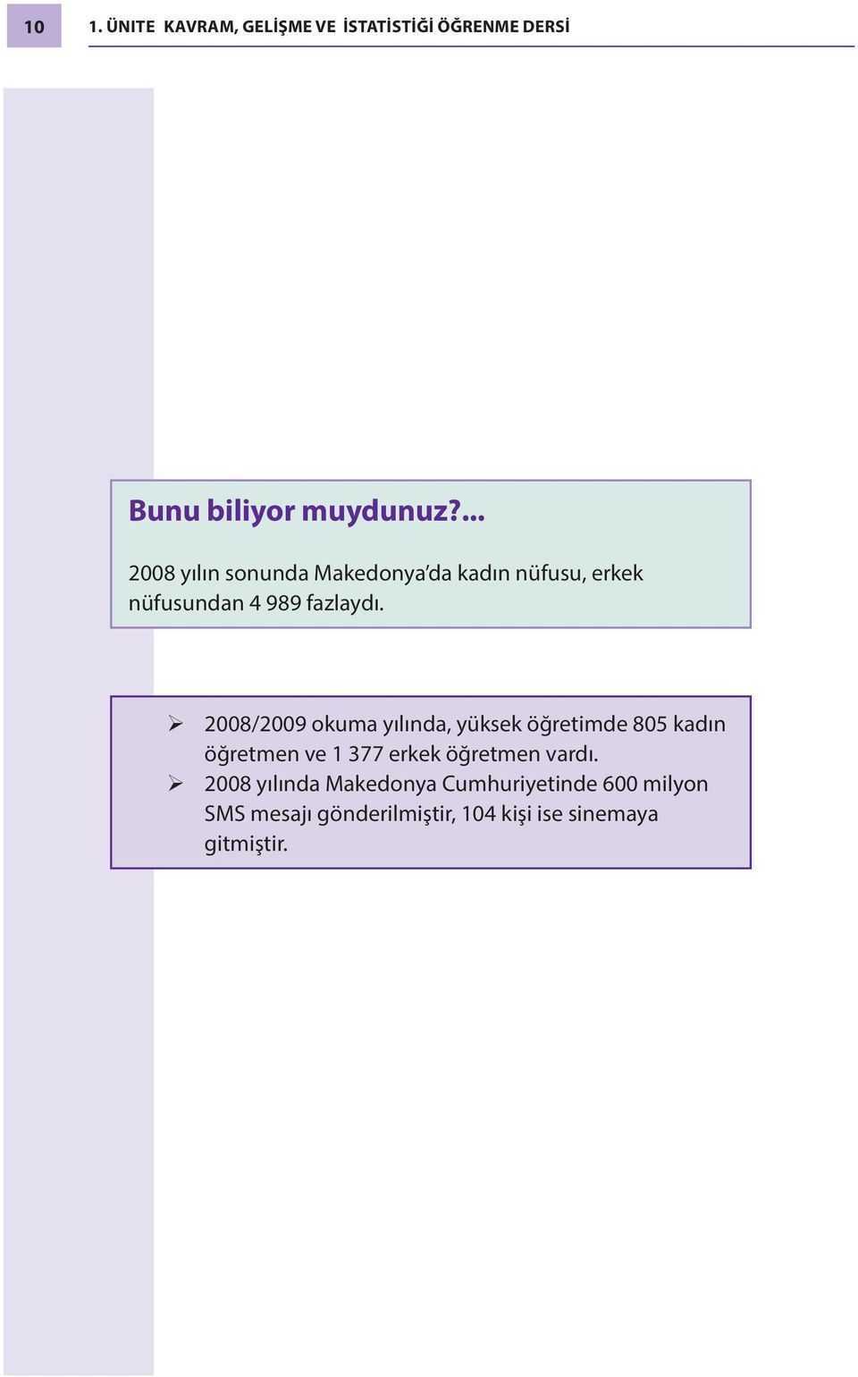 2008/2009 okuma yılında, yüksek öğretimde 805 kadın öğretmen ve 1 377 erkek öğretmen vardı.