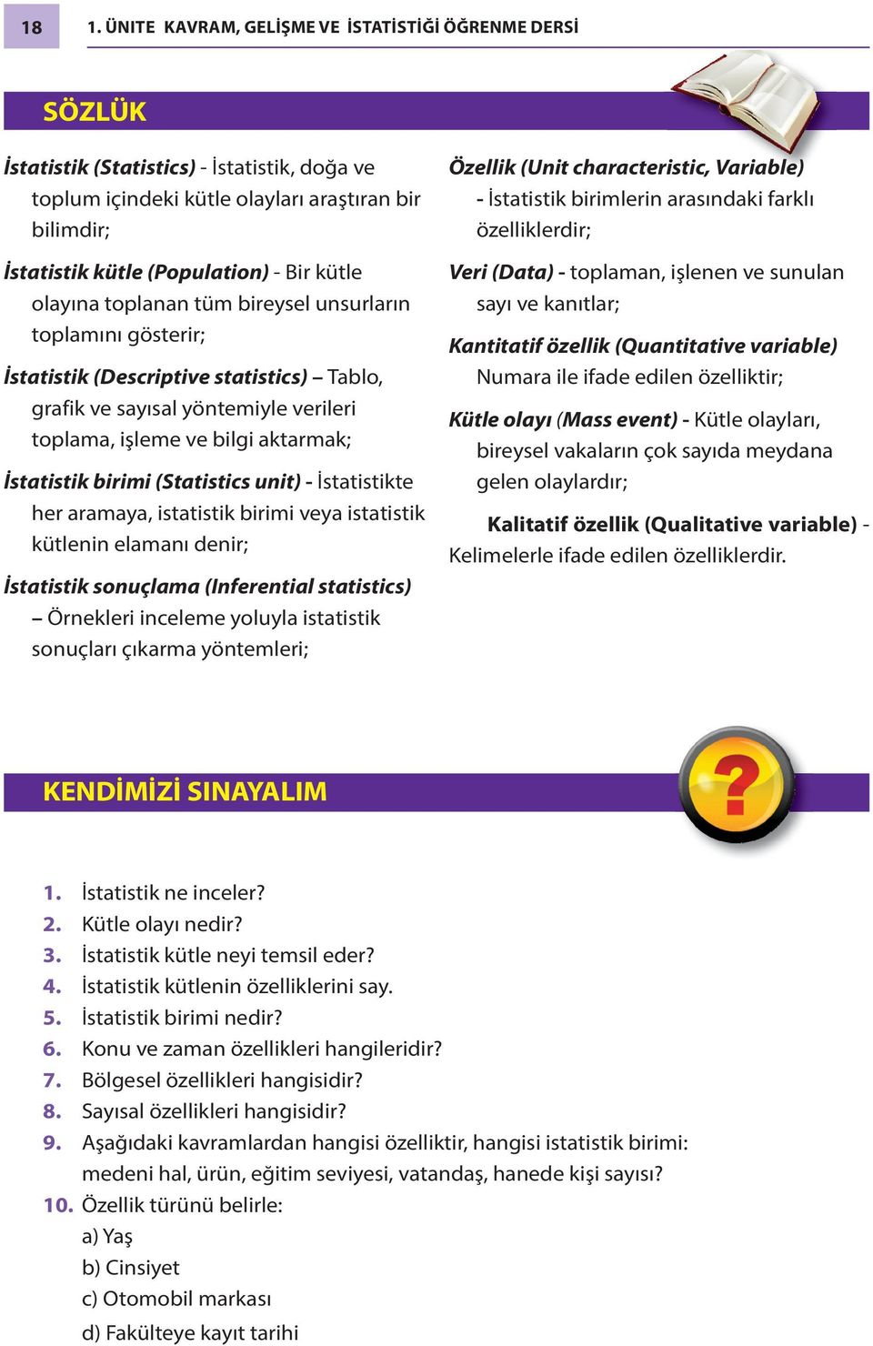 birimi (Statistics unit) - İstatistikte her aramaya, istatistik birimi veya istatistik kütlenin elamanı denir; İstatistik sonuçlama (Inferential statistics) Örnekleri inceleme yoluyla istatistik