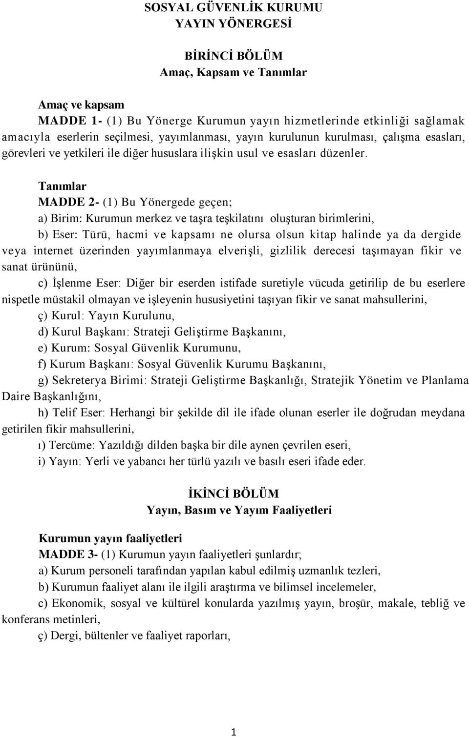 Tanımlar MADDE 2- (1) Bu Yönergede geçen; a) Birim: Kurumun merkez ve taşra teşkilatını oluşturan birimlerini, b) Eser: Türü, hacmi ve kapsamı ne olursa olsun kitap halinde ya da dergide veya