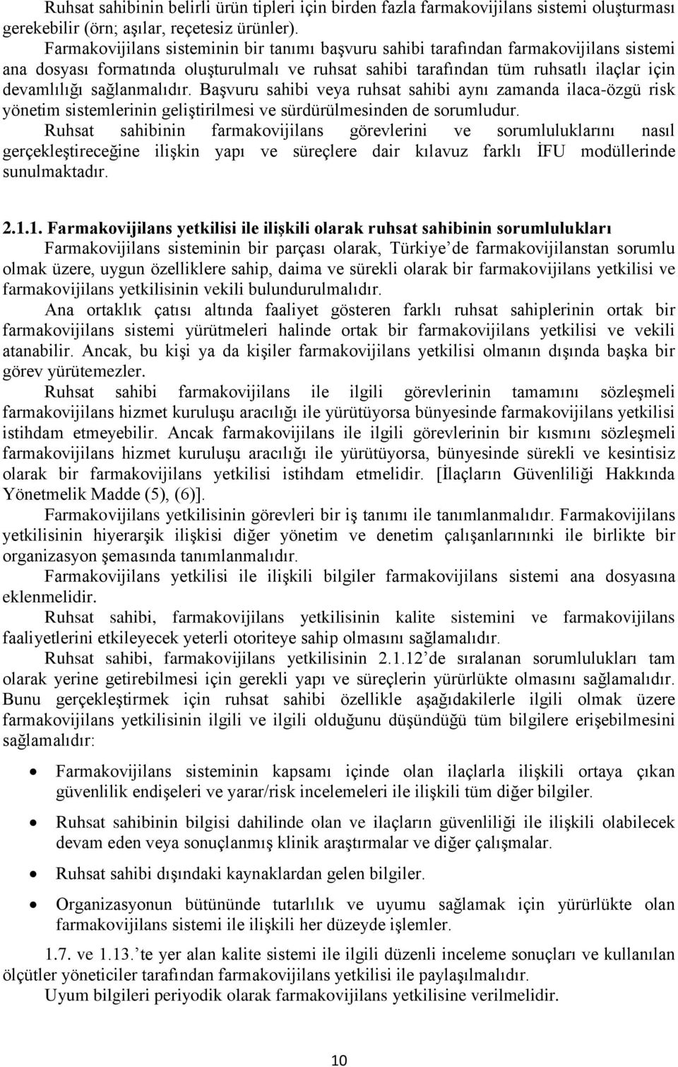 sağlanmalıdır. Başvuru sahibi veya ruhsat sahibi aynı zamanda ilaca-özgü risk yönetim sistemlerinin geliştirilmesi ve sürdürülmesinden de sorumludur.