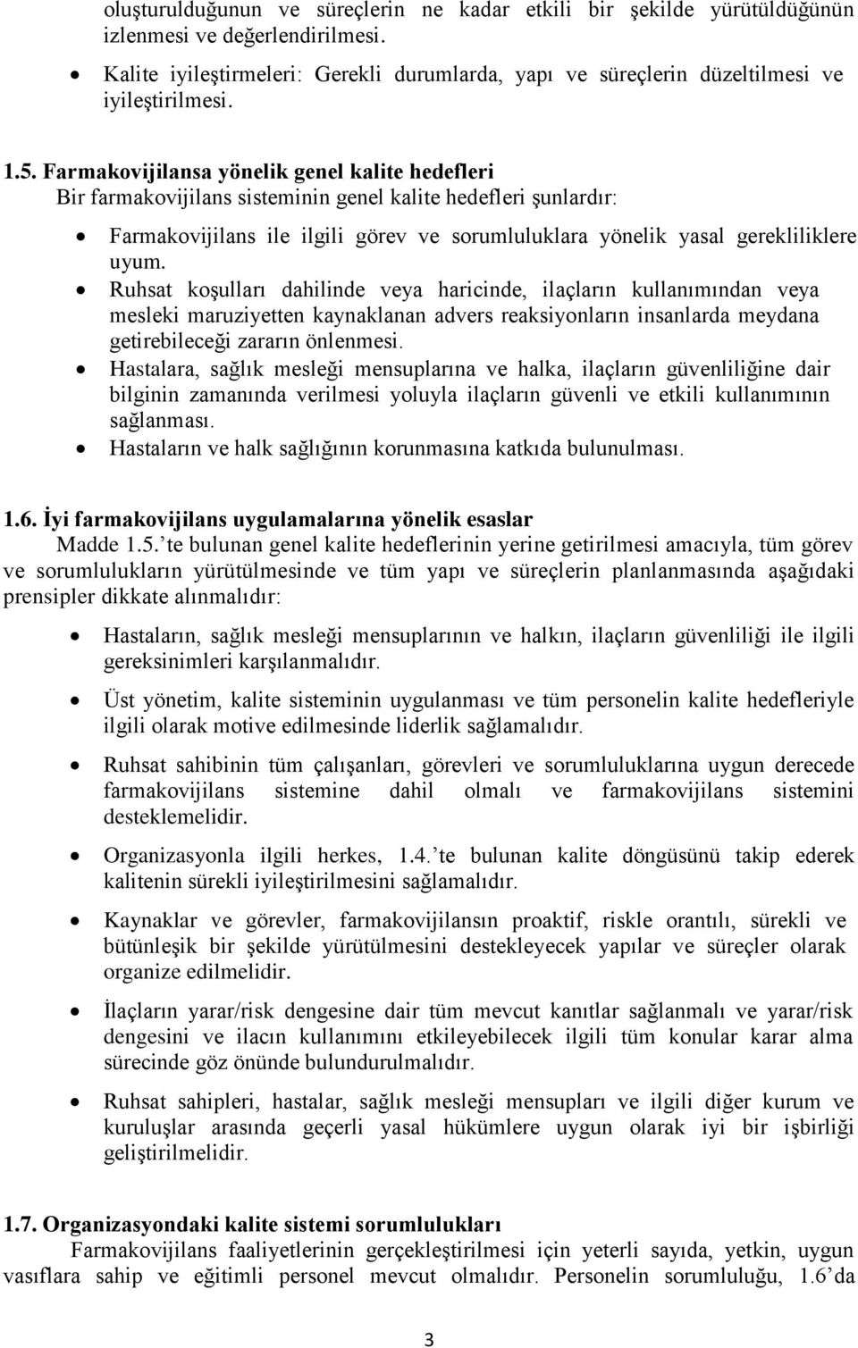 Farmakovijilansa yönelik genel kalite hedefleri Bir farmakovijilans sisteminin genel kalite hedefleri şunlardır: Farmakovijilans ile ilgili görev ve sorumluluklara yönelik yasal gerekliliklere uyum.