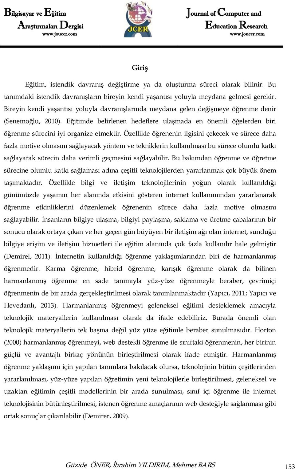 Eğitimde belirlenen hedeflere ulaşmada en önemli öğelerden biri öğrenme sürecini iyi organize etmektir.