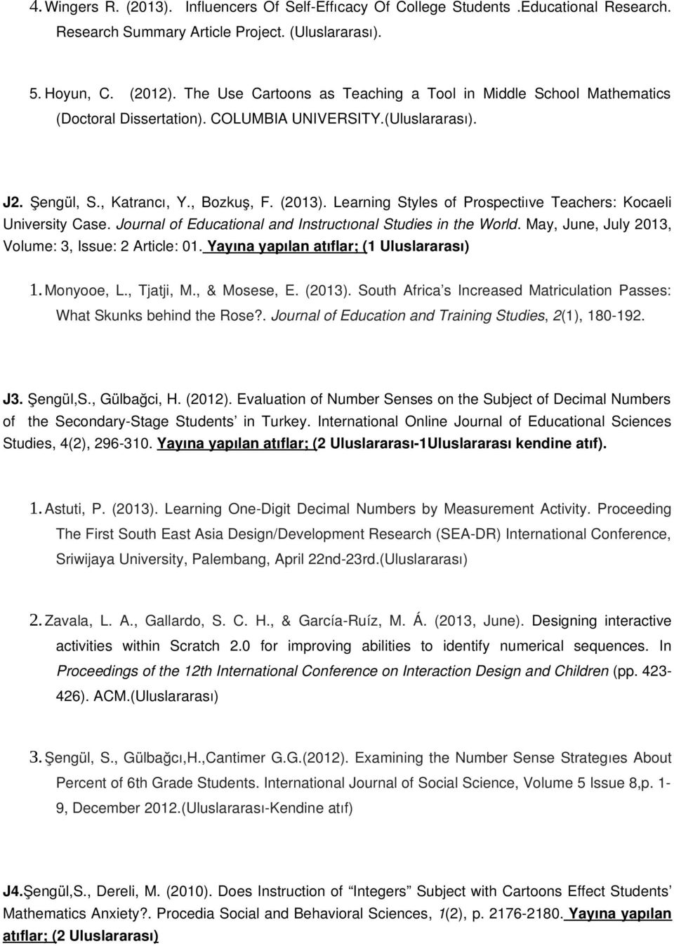 Learning Styles of Prospectiıve Teachers: Kocaeli University Case. Journal of Educational and Instructıonal Studies in the World. May, June, July 2013, Volume: 3, Issue: 2 Article: 01.