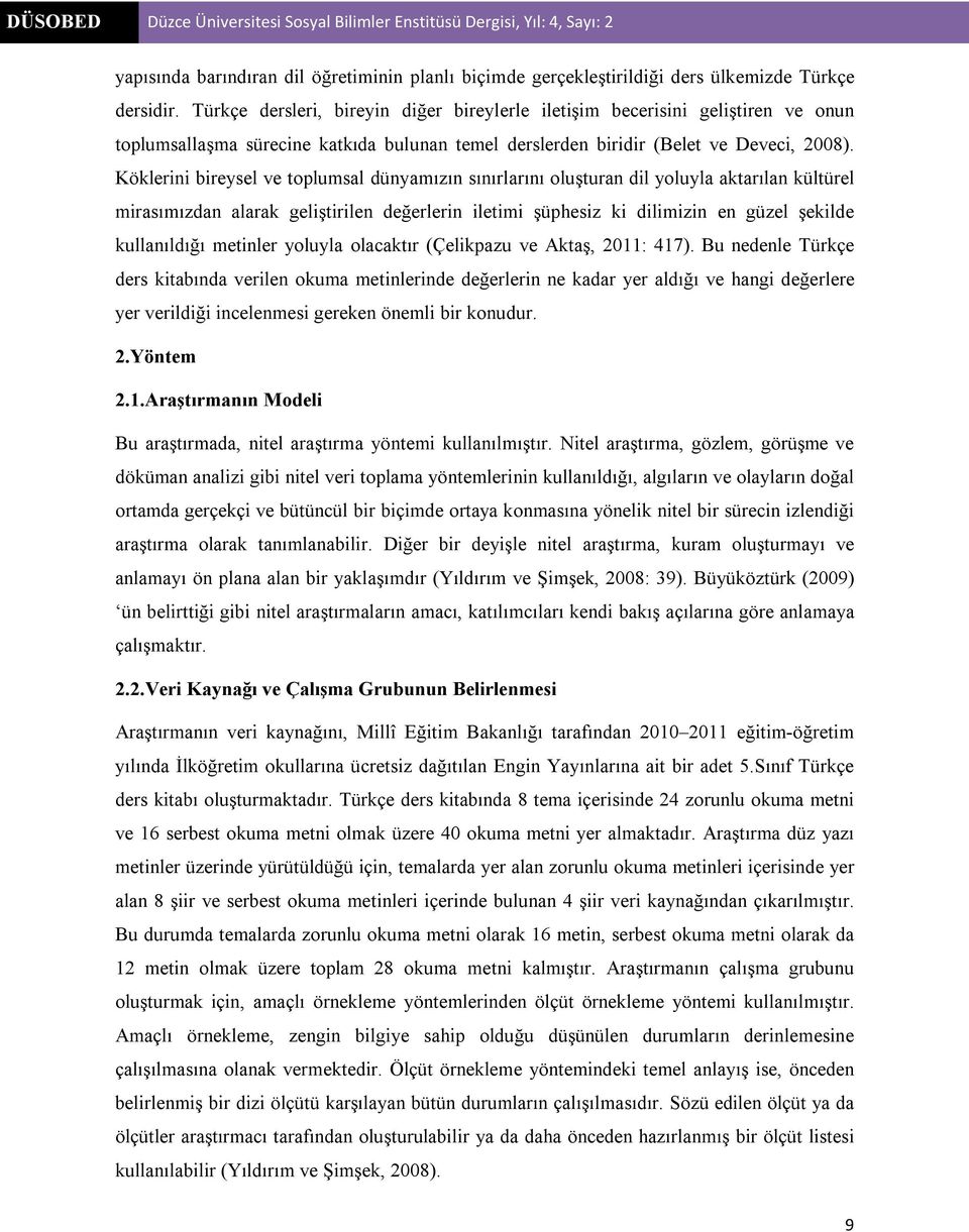 Köklerini bireysel ve toplumsal dünyamızın sınırlarını oluşturan dil yoluyla aktarılan kültürel mirasımızdan alarak geliştirilen değerlerin iletimi şüphesiz ki dilimizin en güzel şekilde kullanıldığı