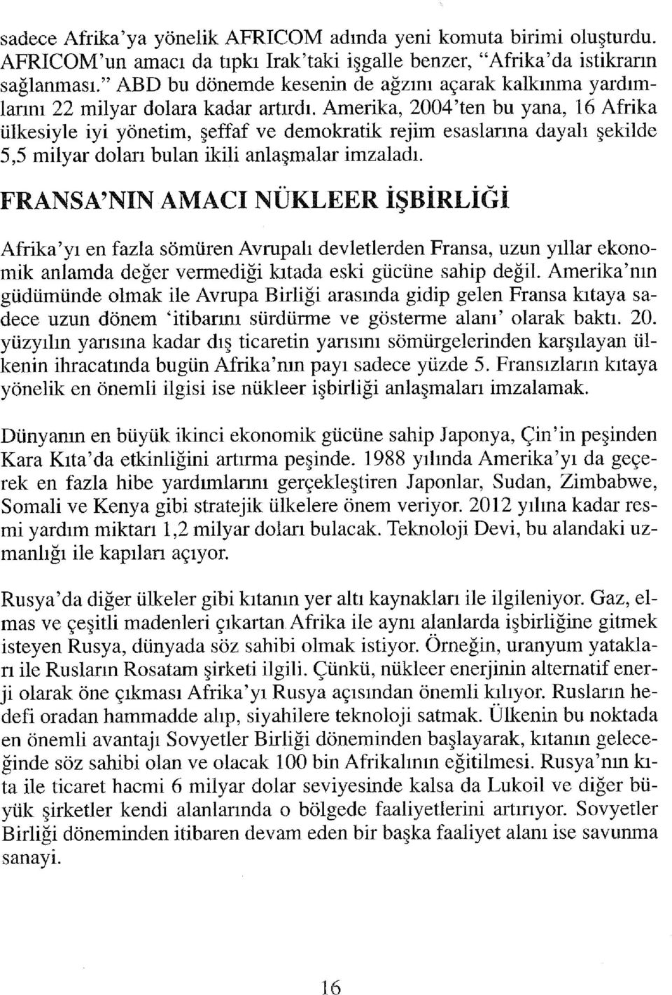 Amerika, 2004'ten bu yana, 16 Afrika ülkesiyle iyi yönetim, şeffaf ve demokratik rejim esaslarına dayalı şekilde 5,5 milyar doları bulan ikili anlaşmalar imzaladı.