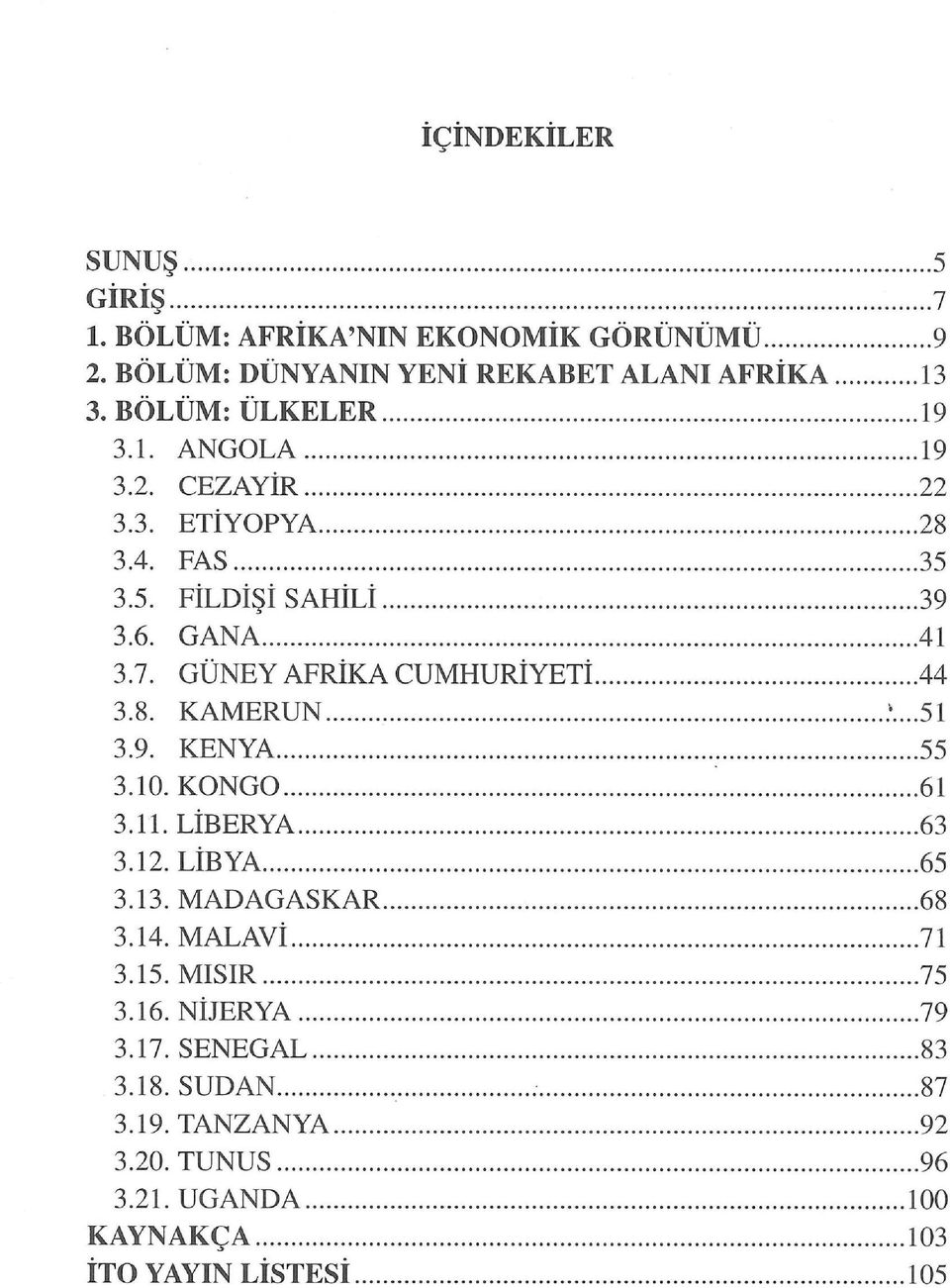 GÜNEY AFRİKA CUMHURİYETİ 44 3.8. KAMERUN '...51 3.9. KENYA 55 3.10. KONGO 61 3.11. LİBERYA 63 3.12. LİBYA 65 3.13.