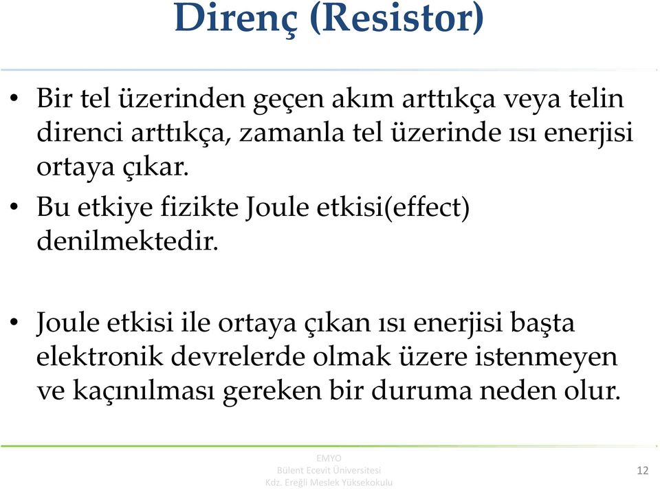 Bu etkiye fizikte Joule etkisi(effect) denilmektedir.