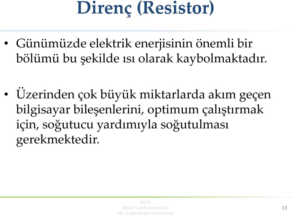 Üzerinden çok büyük miktarlarda akım geçen bilgisayar