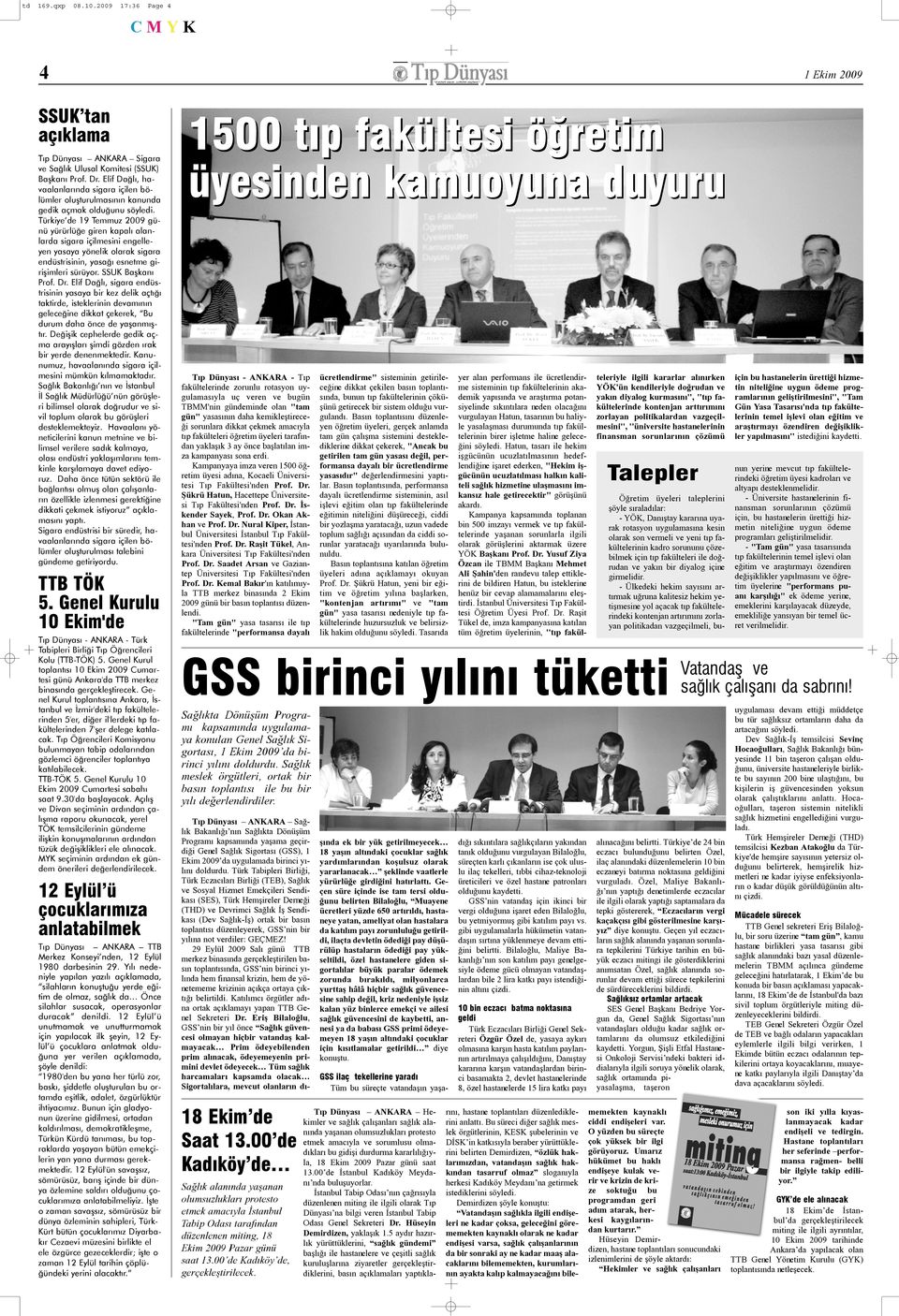 Türkiye de 19 Temmuz 2009 günü yürürlüðe giren kapalý alanlarda sigara içilmesini engelleyen yasaya yönelik olarak sigara endüstrisinin, yasaðý esnetme giriþimleri sürüyor. SSUK Baþkaný Prof. Dr.