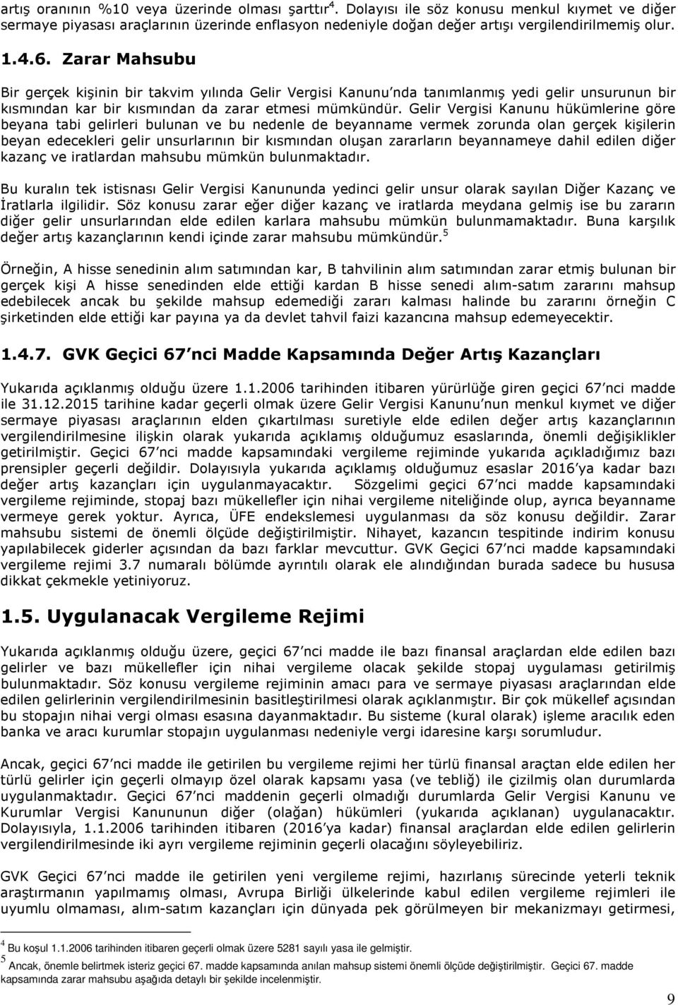 1.2006 tarihinden itibaren geçerli olmak üzere 5281 sayılı yasa ile gelmitir. 5 Ancak, önemle belirtmek isteriz geçici 67.