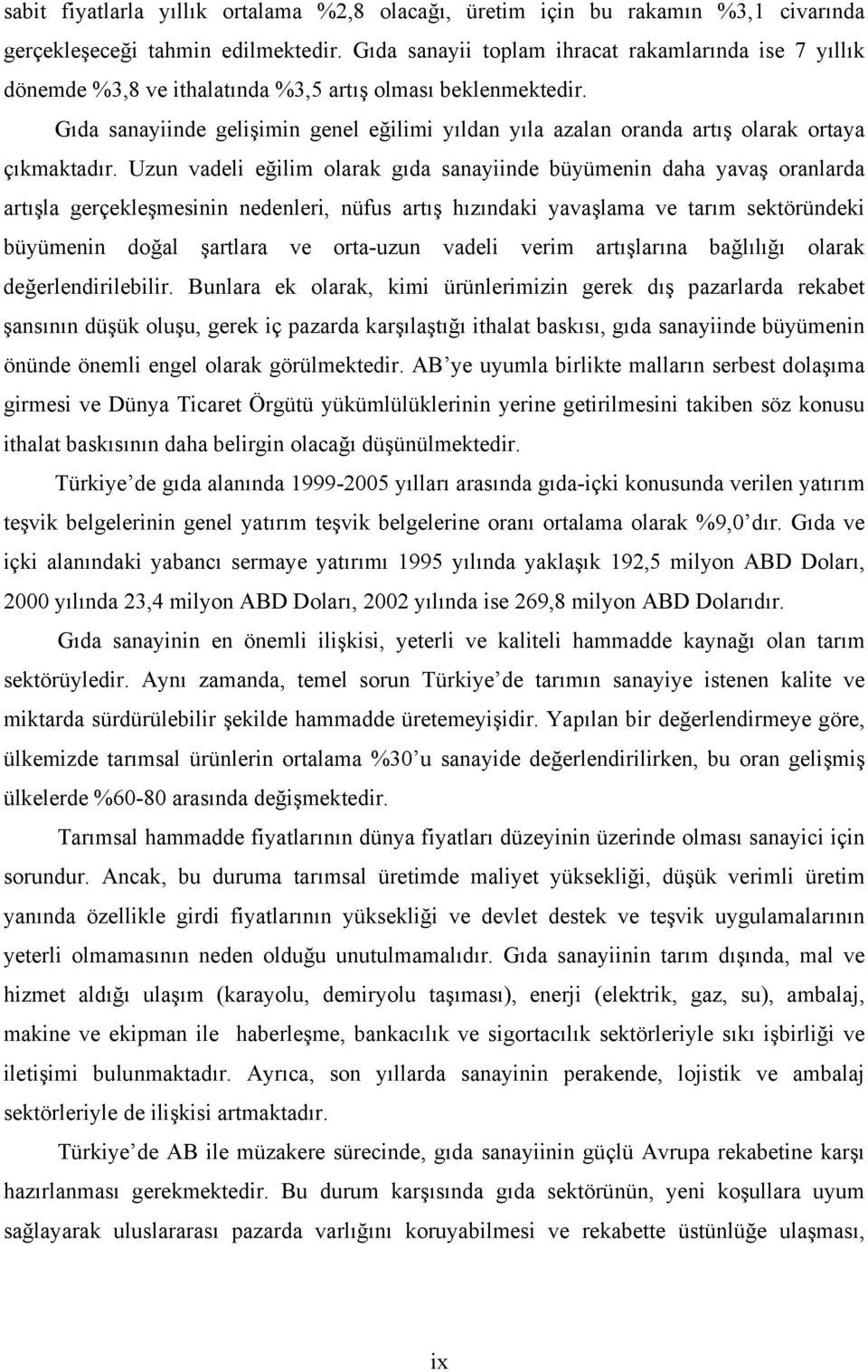 Gıda sanayiinde gelişimin genel eğilimi yıldan yıla azalan oranda artış olarak ortaya çıkmaktadır.