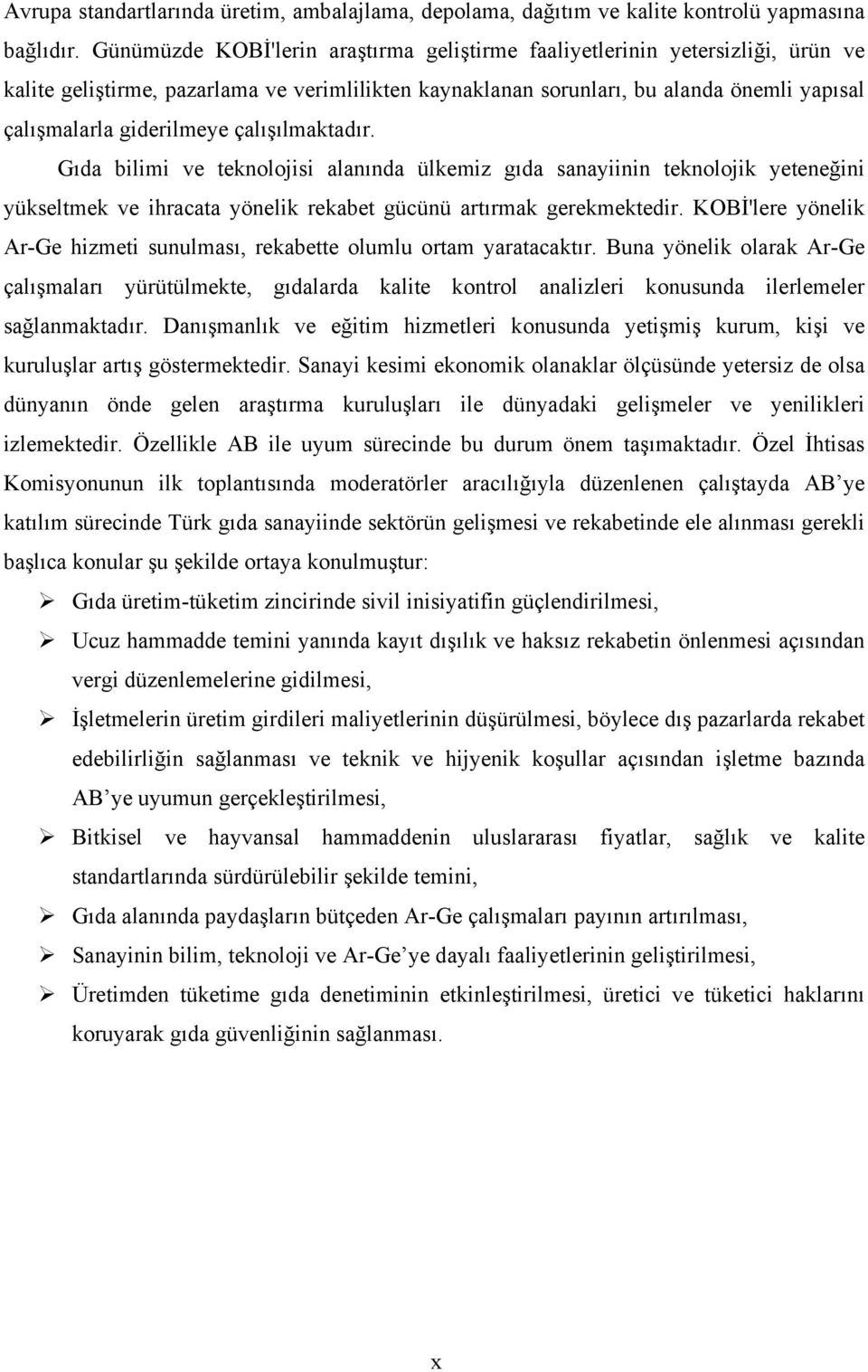 çalışılmaktadır. Gıda bilimi ve teknolojisi alanında ülkemiz gıda sanayiinin teknolojik yeteneğini yükseltmek ve ihracata yönelik rekabet gücünü artırmak gerekmektedir.