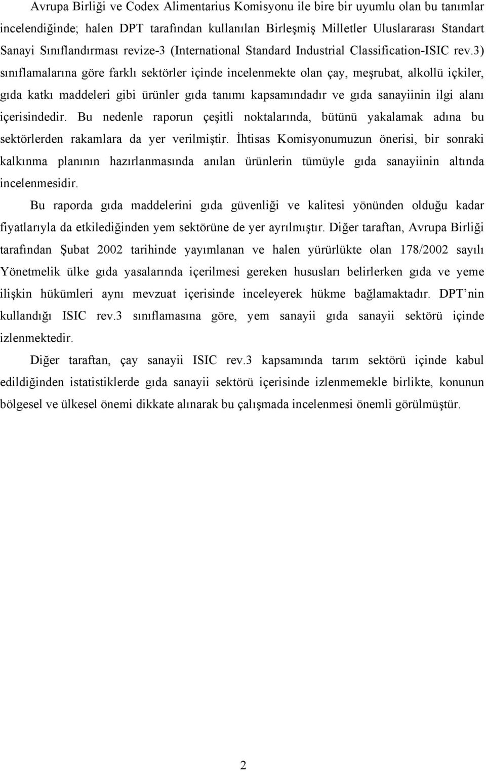 3) sınıflamalarına göre farklı sektörler içinde incelenmekte olan çay, meşrubat, alkollü içkiler, gıda katkı maddeleri gibi ürünler gıda tanımı kapsamındadır ve gıda sanayiinin ilgi alanı