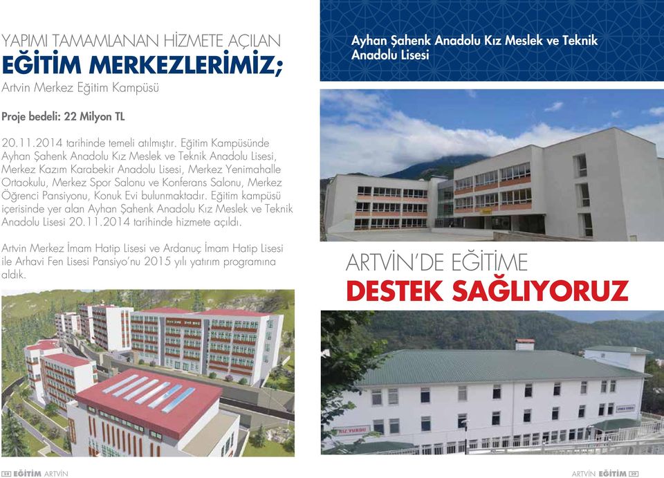 Eğitim Kampüsünde Ayhan Şahenk Anadolu Kız Meslek ve Teknik Anadolu Lisesi, Merkez Kazım Karabekir Anadolu Lisesi, Merkez Yenimahalle Ortaokulu, Merkez Spor Salonu ve Konferans Salonu, Merkez