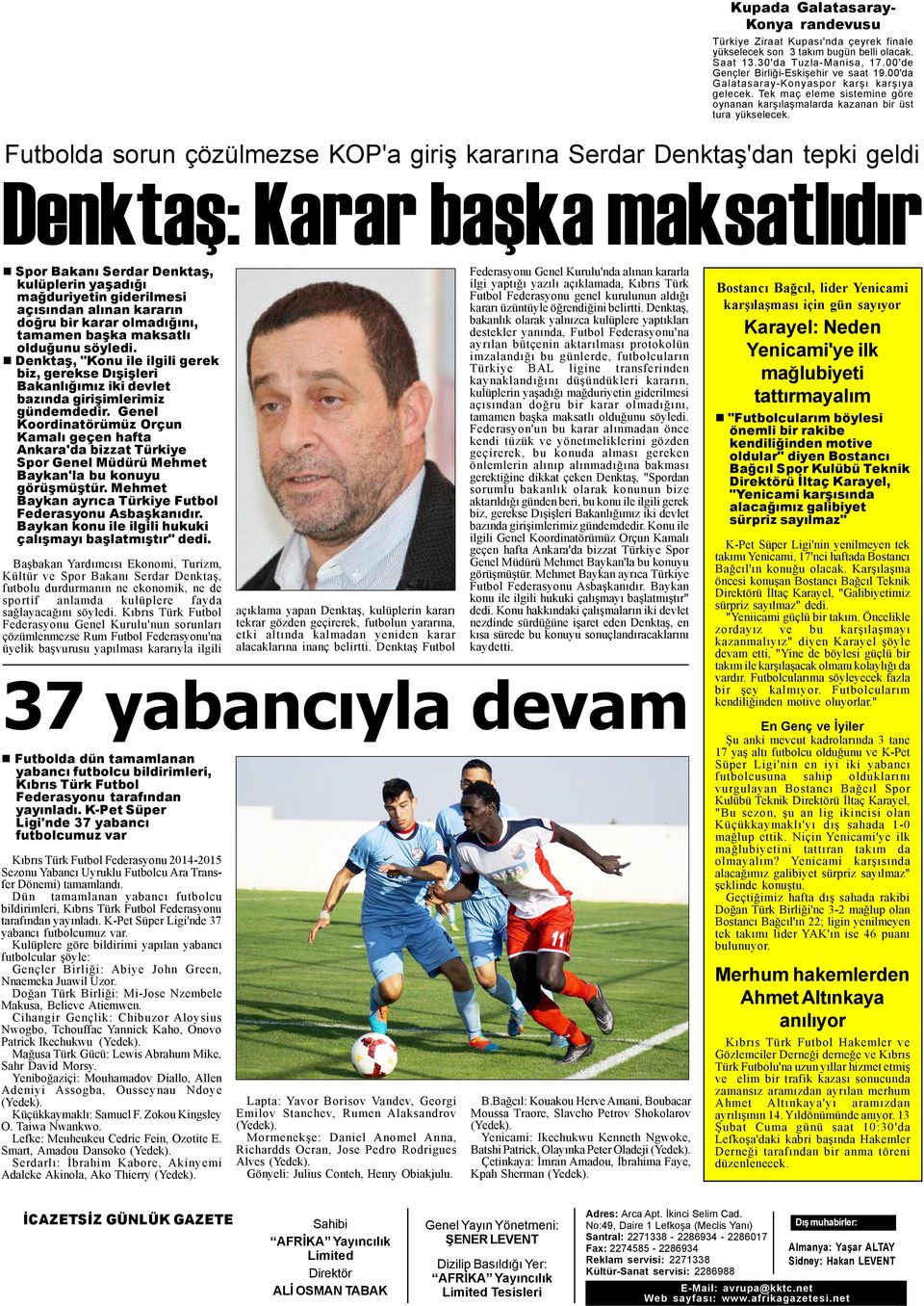 Futbolda sorun çözülmezse KOP'a giriþ kararýna Serdar Denktaþ'dan tepki geldi Denktaþ: Karar baþka maksatlýdýr Spor Bakaný Serdar Denktaþ, kulüplerin yaþadýðý maðduriyetin giderilmesi açýsýndan