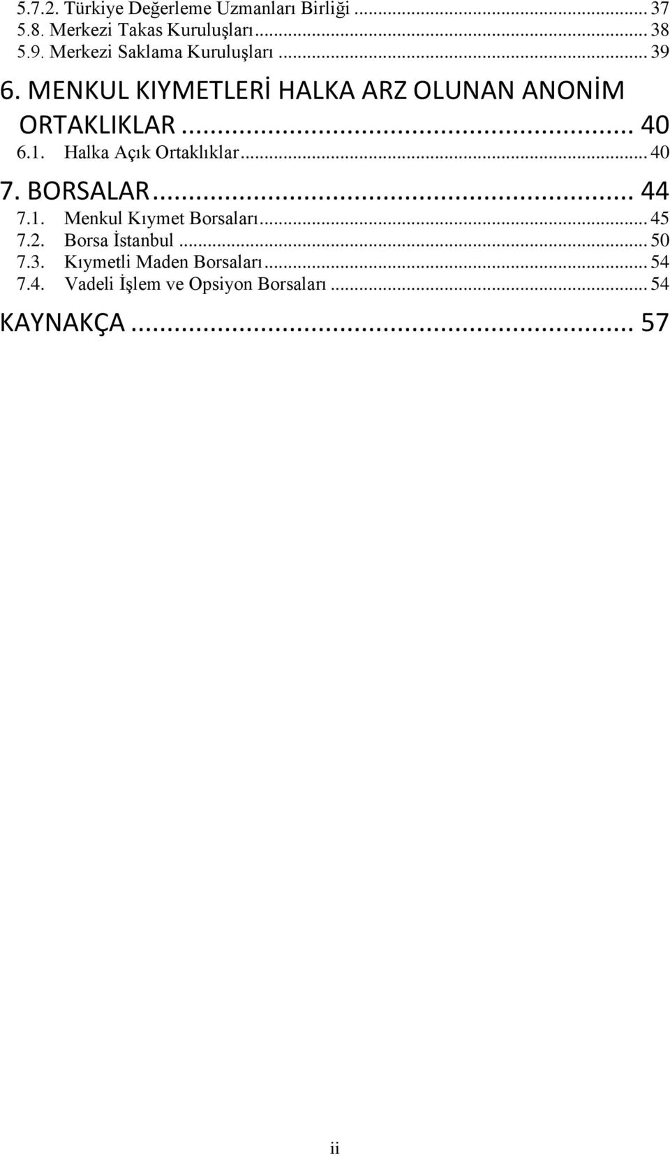 1. Halka Açık Ortaklıklar... 40 7. BORSALAR... 44 7.1. Menkul Kıymet Borsaları... 45 7.2.