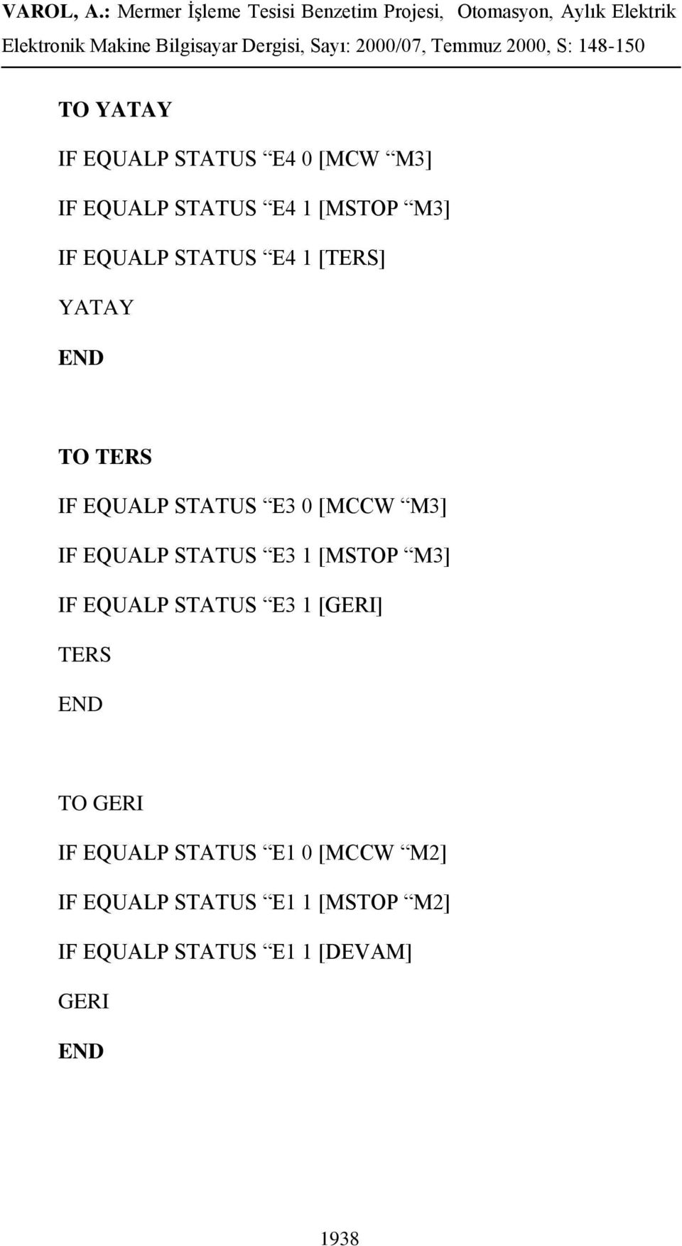 STATUS E3 1 [MSTOP M3] IF EQUALP STATUS E3 1 [GERI] TERS TO GERI IF EQUALP STATUS