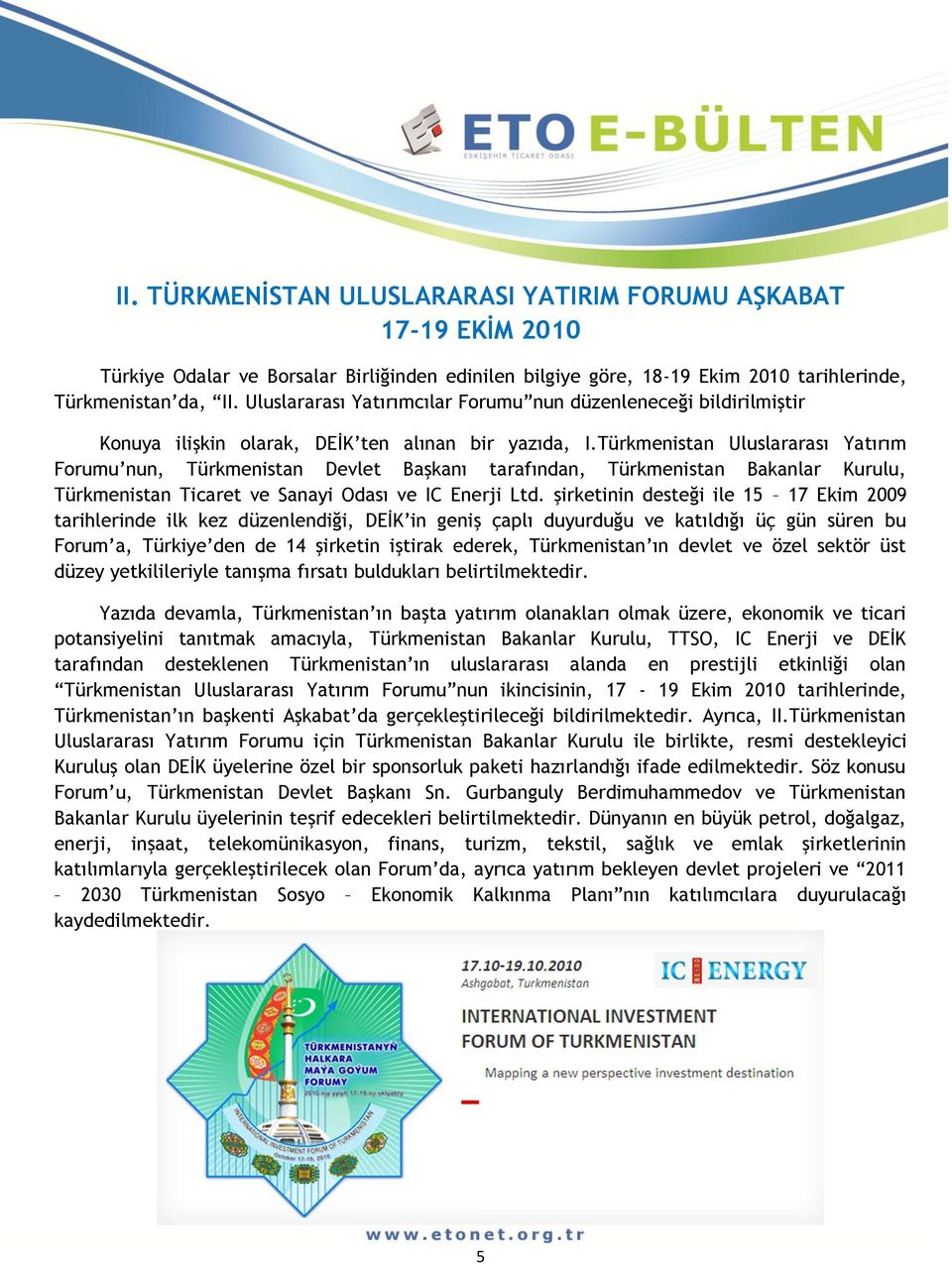 Türkmenistan Uluslararası Yatırım Forumu nun, Türkmenistan Devlet Başkanı tarafından, Türkmenistan Bakanlar Kurulu, Türkmenistan Ticaret ve Sanayi Odası ve IC Enerji Ltd.