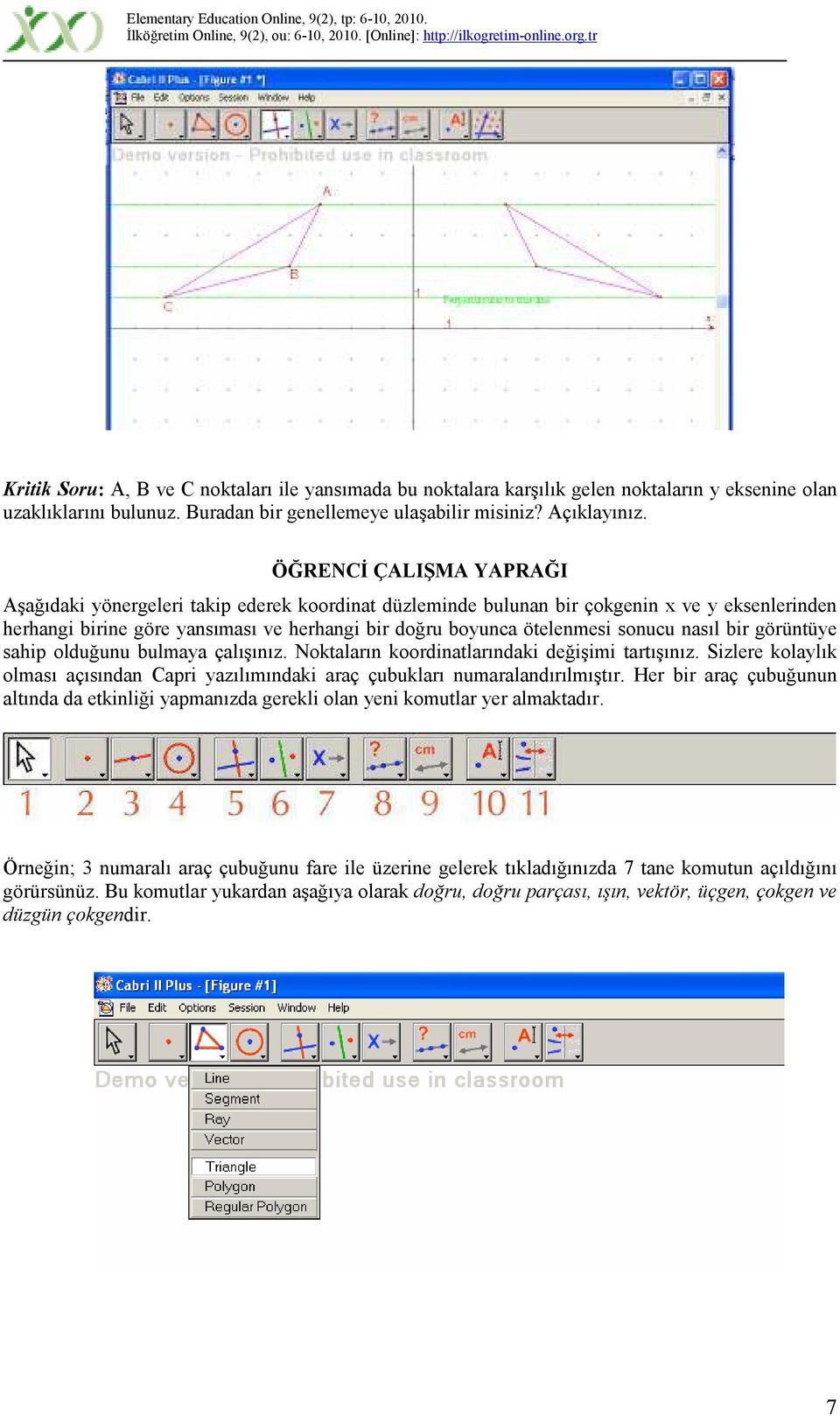 sonucu nasıl bir görüntüye sahip olduğunu bulmaya çalışınız. Noktaların koordinatlarındaki değişimi tartışınız.