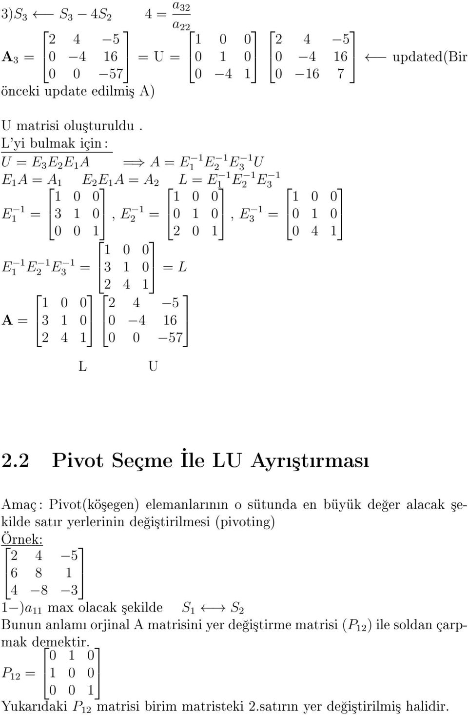 2 Pivot Seçme le LU Ayr³trmas Amaç : Pivot(kö³egen) elemanlarnn o sütunda en büyük de er alacak ³ekilde satr yerlerinin de i³tirilmesi (pivoting) Örnek: 2 4