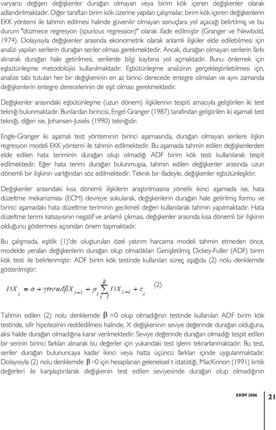 regresyon (spurious regression)" olarak ifade edilmiþtir (Granger ve Newbold, 1974).