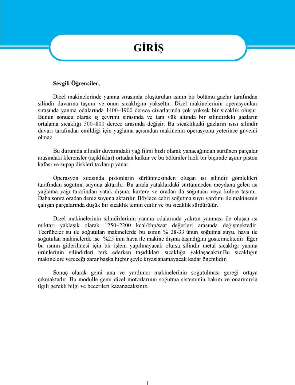 Bunun sonucu olarak iş çevrimi sırasında ve tam yük altında bir silindirdeki gazların ortalama sıcaklığı 500 800 derece arasında değişir.