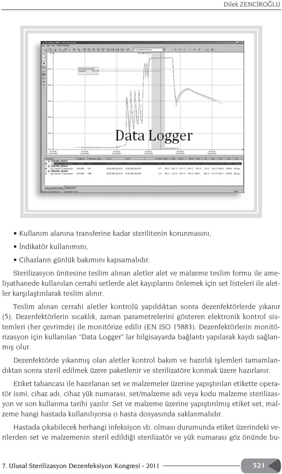 teslim al n r. Teslim al nan cerrahi aletler kontrolü yap ld ktan sonra dezenfektörlerde y kan r (5).