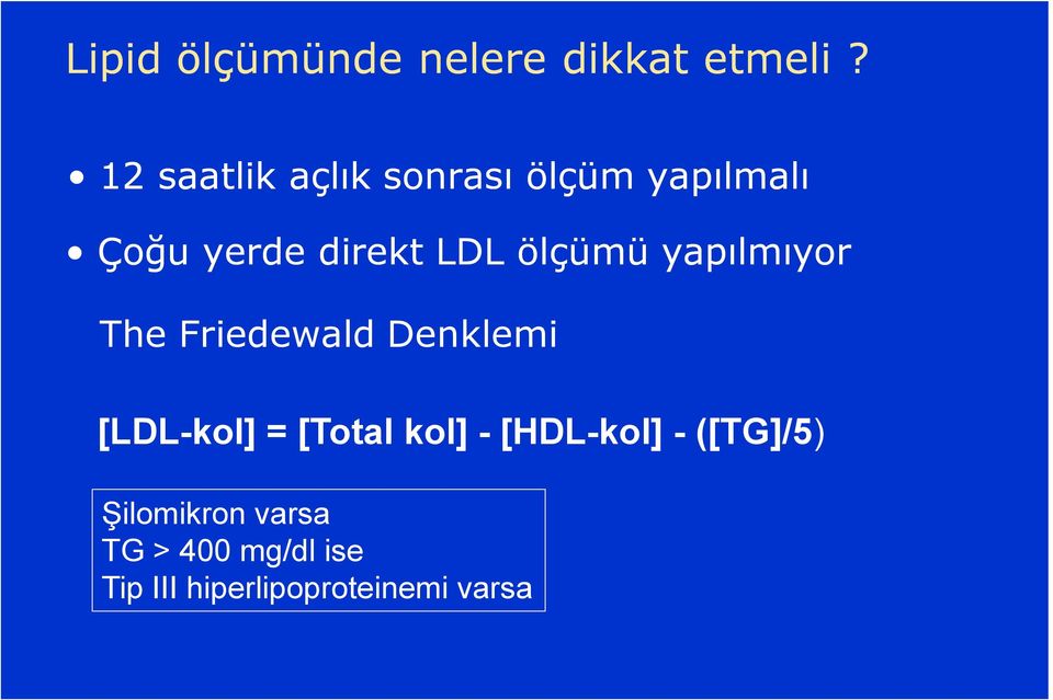 ölçümü yapılmıyor The Friedewald Denklemi [LDL-kol] = [Total