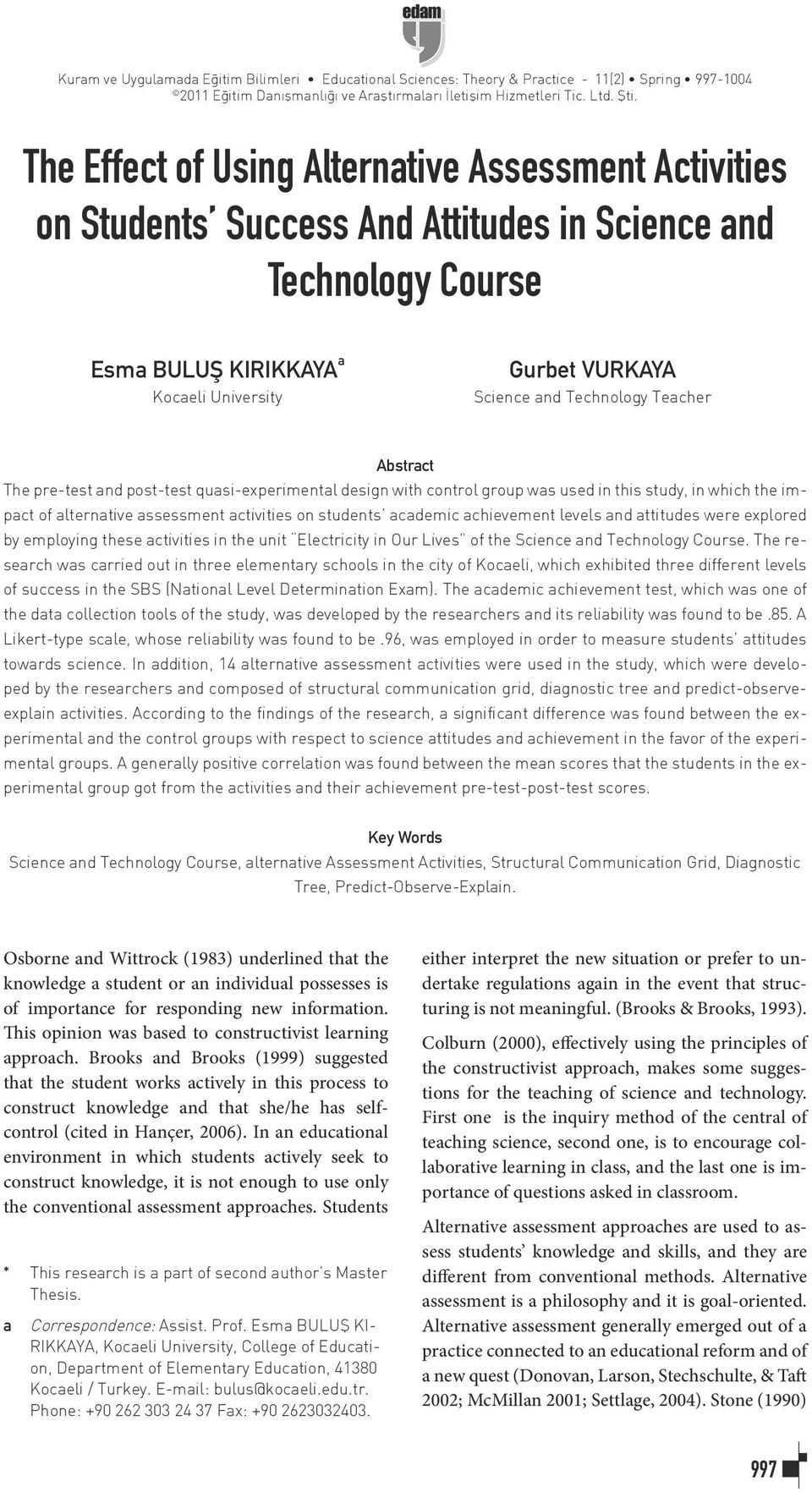 Technology Teacher Abstract The pre-test and post-test quasi-experimental design with control group was used in this study, in which the impact of alternative assessment activities on students