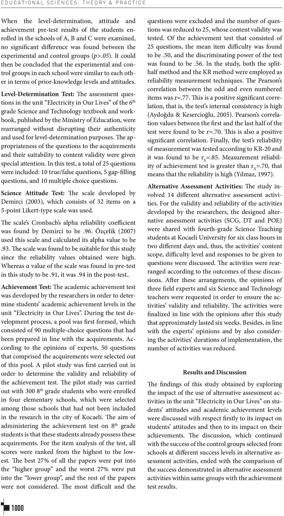 It could then be concluded that the experimental and control groups in each school were similar to each other in terms of prior-knowledge levels and attitudes.