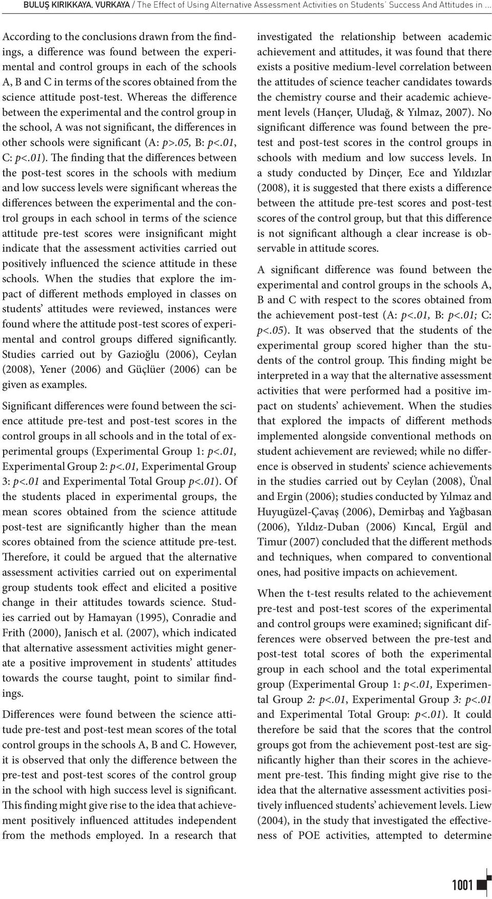 science attitude post-test. Whereas the difference between the experimental and the control group in the school, A was not significant, the differences in other schools were significant (A: p>.