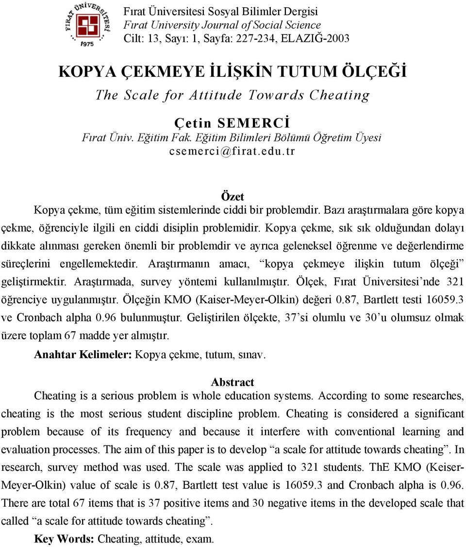 Bazı araştırmalara göre kopya çekme, öğrenciyle ilgili en ciddi disiplin problemidir.