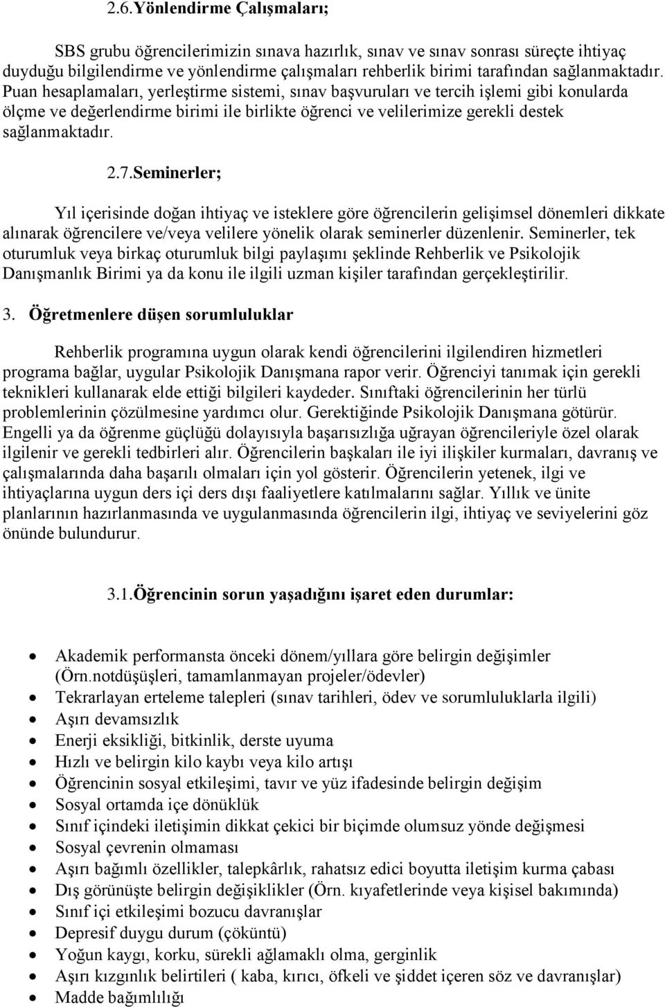 Puan hesaplamaları, yerleģtirme sistemi, sınav baģvuruları ve tercih iģlemi gibi konularda ölçme ve değerlendirme birimi ile birlikte öğrenci ve velilerimize gerekli destek  2.7.