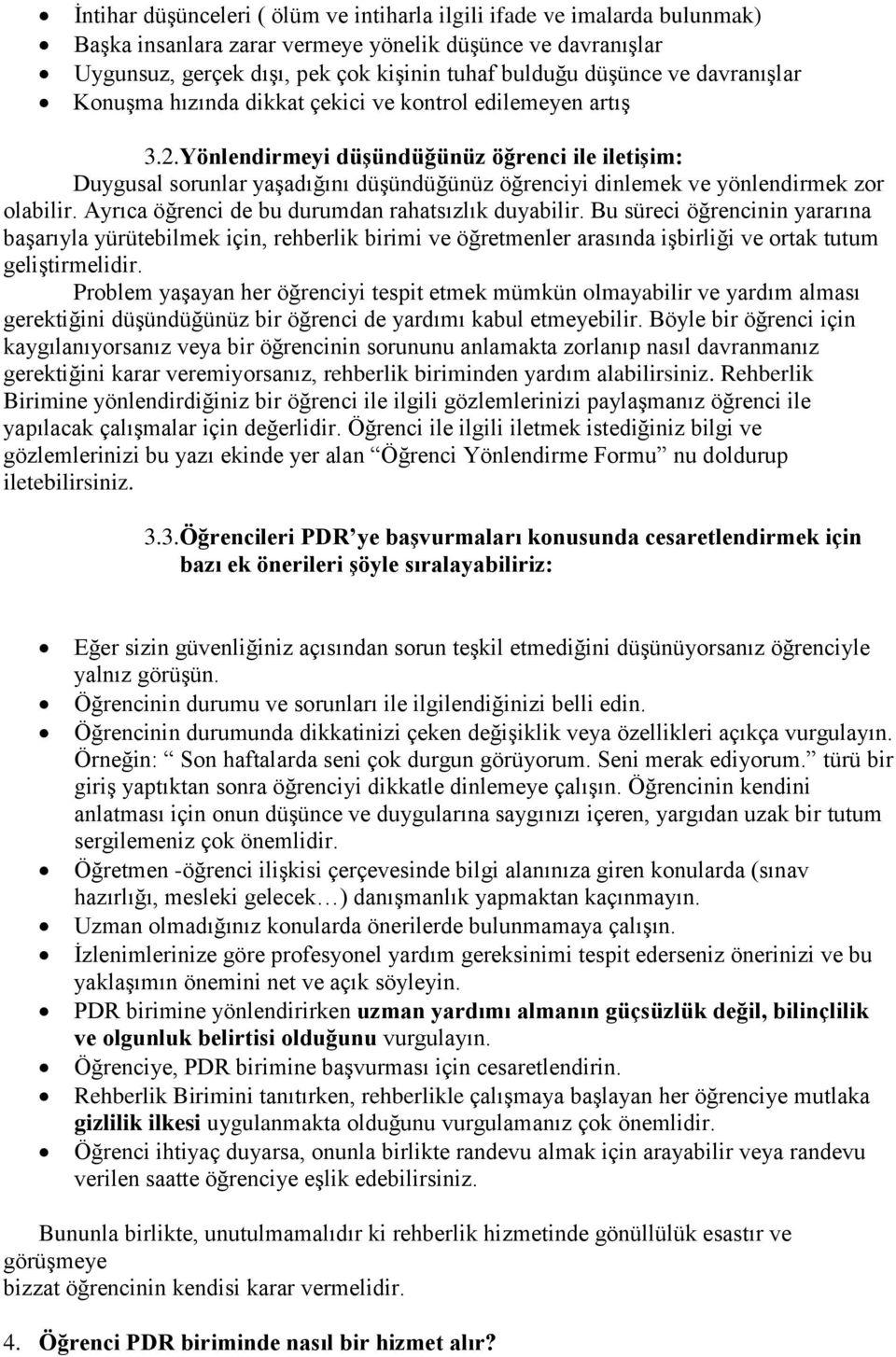 Yönlendirmeyi düģündüğünüz öğrenci ile iletiģim: Duygusal sorunlar yaģadığını düģündüğünüz öğrenciyi dinlemek ve yönlendirmek zor olabilir. Ayrıca öğrenci de bu durumdan rahatsızlık duyabilir.