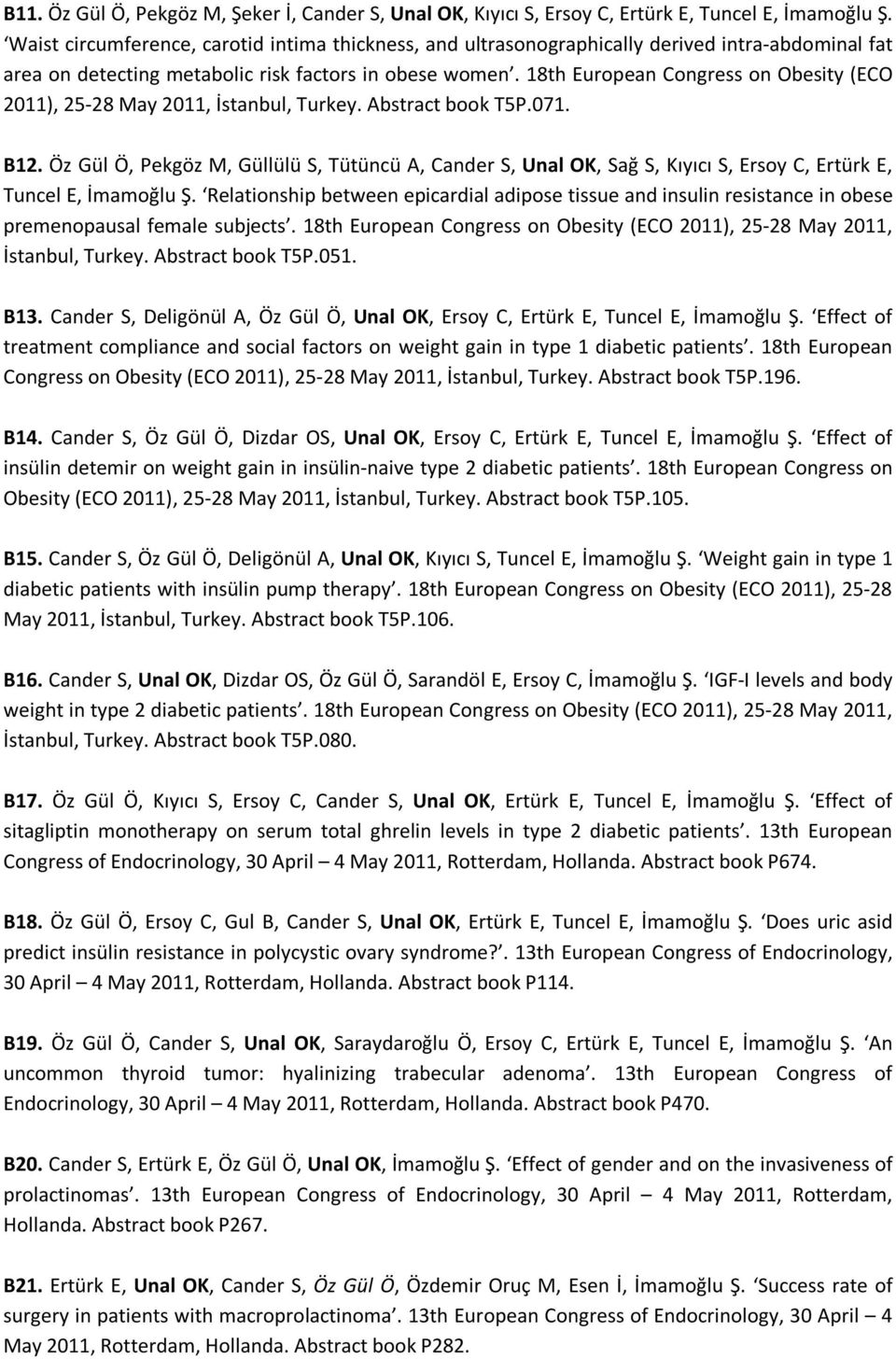 18th European Congress on Obesity (ECO 2011), 25-28 May 2011, İstanbul, Turkey. Abstract book T5P.071. B12.